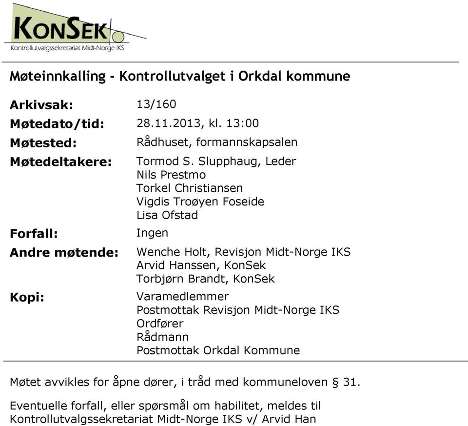 Kopi: Varamedlemmer Postmottak Revisjon Midt-Norge IKS Ordfører Rådmann Postmottak Orkdal Kommune Møtet avvikles for åpne dører, i tråd med kommuneloven 31.