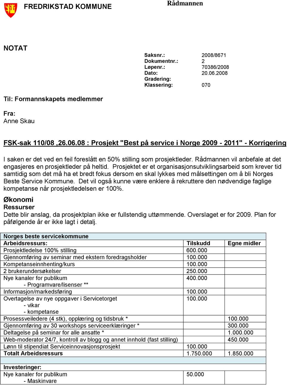 08 : Prosjekt "Best på service i Norge 2009-2011" - Korrigering I saken er det ved en feil foreslått en 50% stilling som prosjektleder.