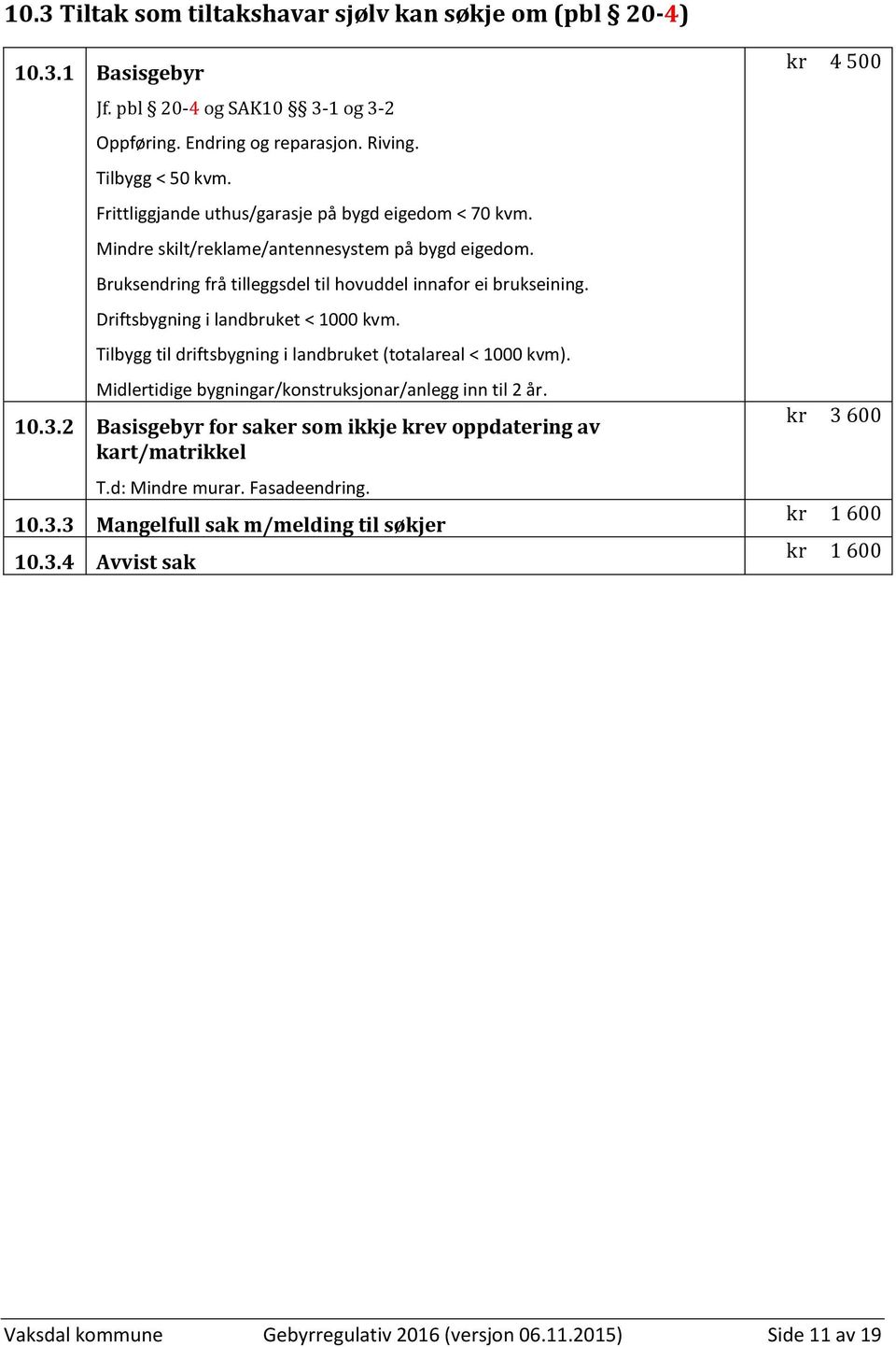 Driftsbygning i landbruket < 1000 kvm. Tilbygg til driftsbygning i landbruket (totalareal < 1000 kvm). Midlertidige bygningar/konstruksjonar/anlegg inn til 2 år. 10.3.