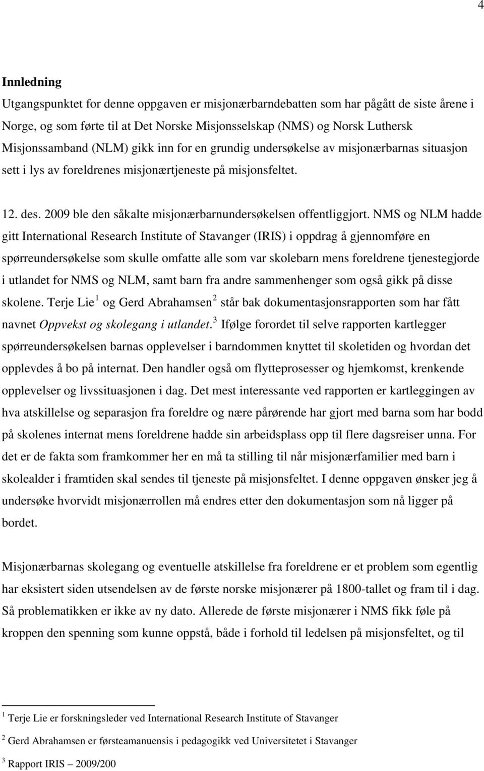 2009 ble den såkalte misjonærbarnundersøkelsen offentliggjort.