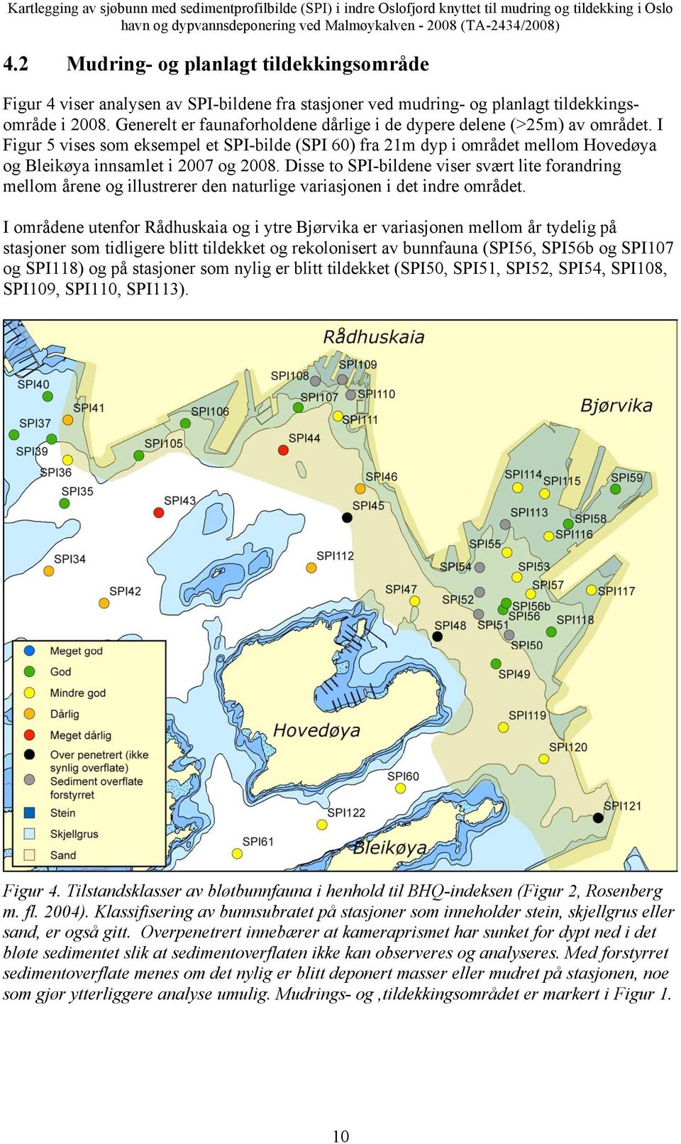 Disse to SPI-bildene viser svært lite forandring mellom årene og illustrerer den naturlige variasjonen i det indre området.