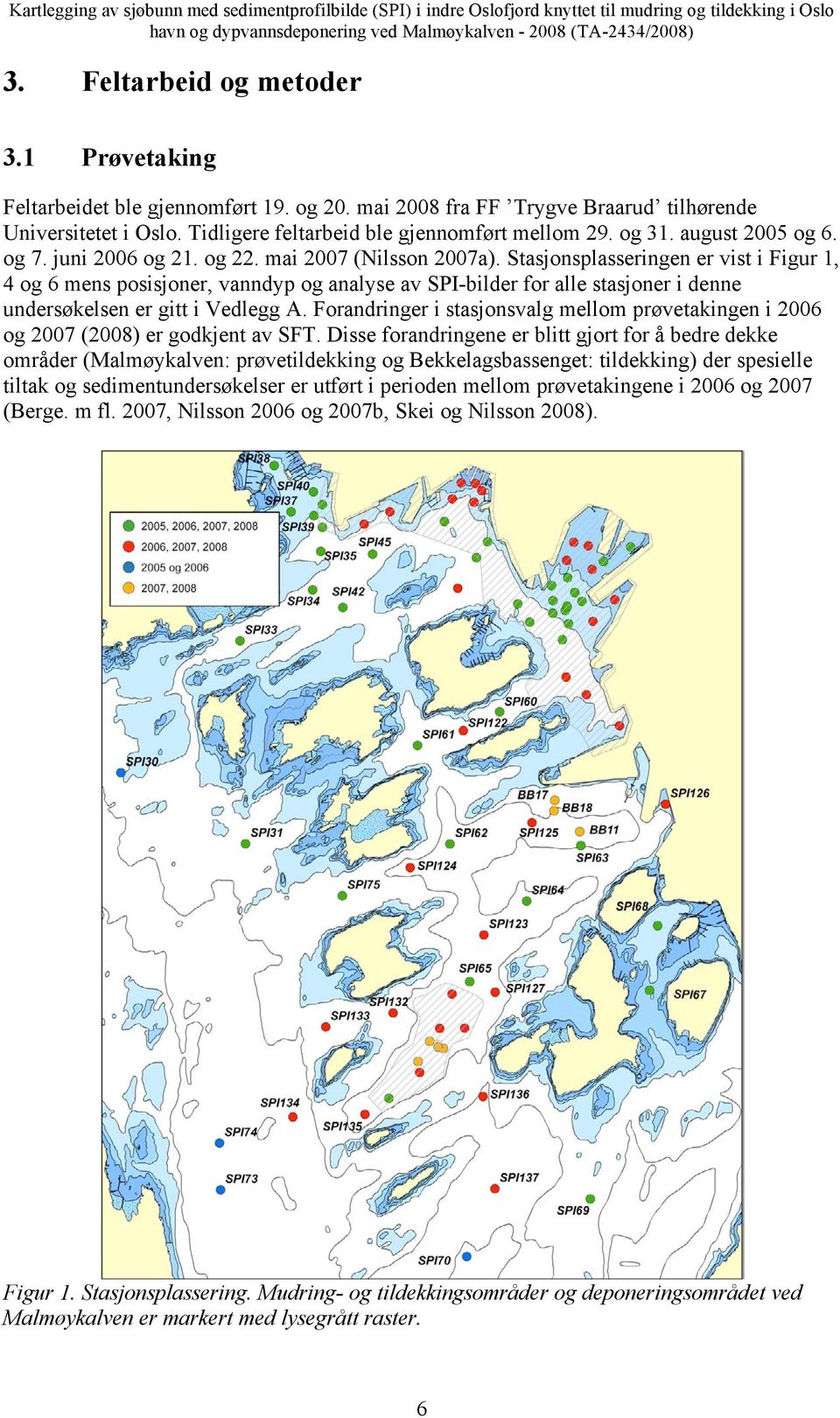 Stasjonsplasseringen er vist i Figur 1, 4 og 6 mens posisjoner, vanndyp og analyse av SPI-bilder for alle stasjoner i denne undersøkelsen er gitt i Vedlegg A.