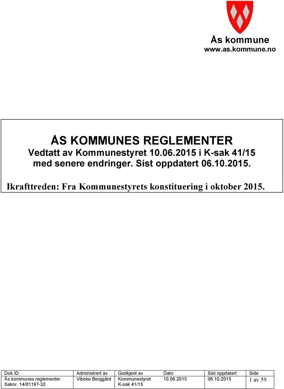 Ås kommunes reglementer Vibeke Berggård Kommunestyret 10.06.2015 06.10.2015 1 av 59