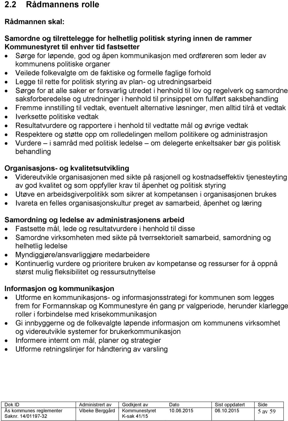 saker er forsvarlig utredet i henhold til lov og regelverk og samordne saksforberedelse og utredninger i henhold til prinsippet om fullført saksbehandling Fremme innstilling til vedtak, eventuelt