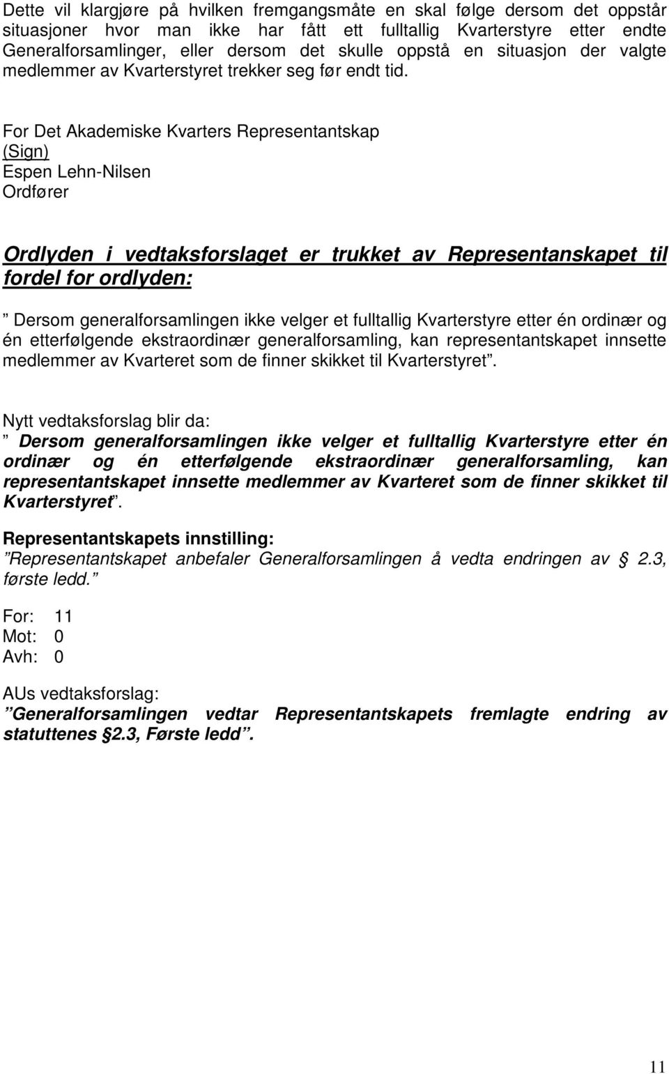 For Det Akademiske Kvarters Representantskap (Sign) Espen Lehn-Nilsen Ordfører Ordlyden i vedtaksforslaget er trukket av Representanskapet til fordel for ordlyden: Dersom generalforsamlingen ikke