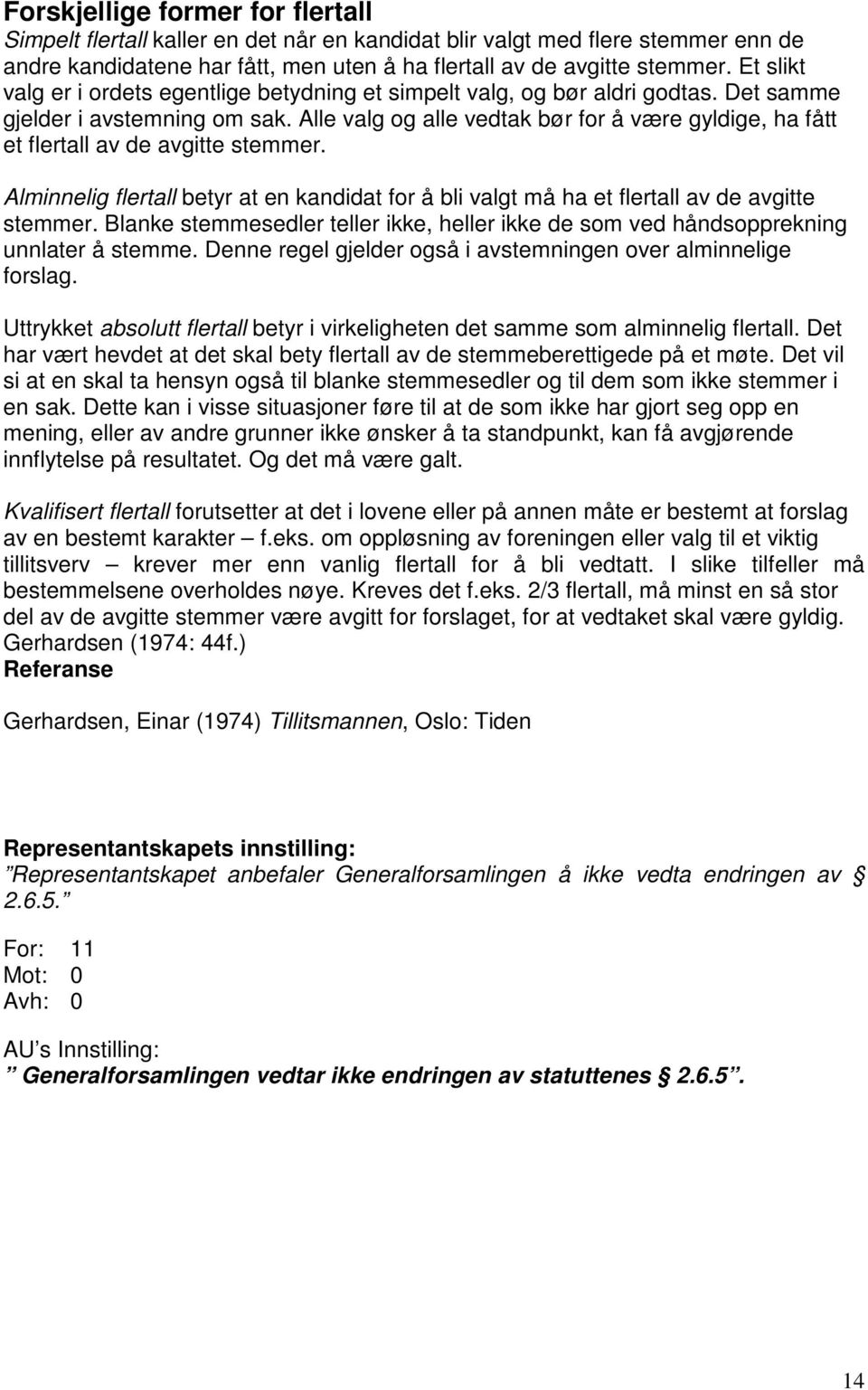 Alle valg og alle vedtak bør for å være gyldige, ha fått et flertall av de avgitte stemmer. Alminnelig flertall betyr at en kandidat for å bli valgt må ha et flertall av de avgitte stemmer.