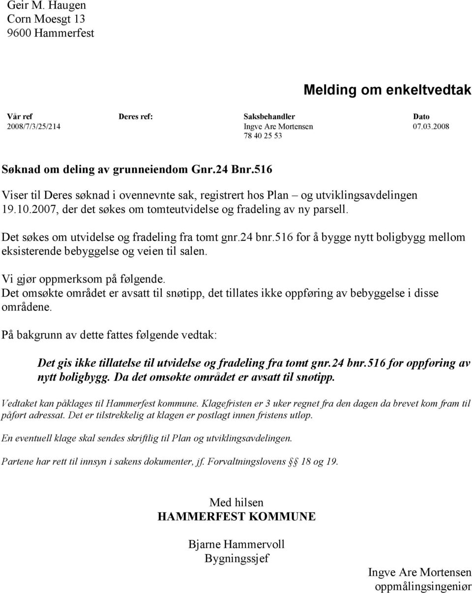 2007, der det søkes om tomteutvidelse og fradeling av ny parsell. Det søkes om utvidelse og fradeling fra tomt gnr.24 bnr.