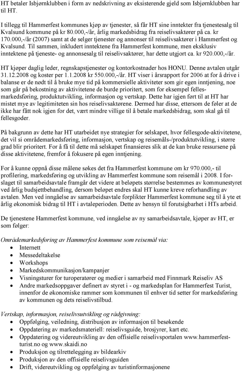 000,-/år (2007) samt at de selger tjenester og annonser til reiselivsaktører i Hammerfest og Kvalsund.