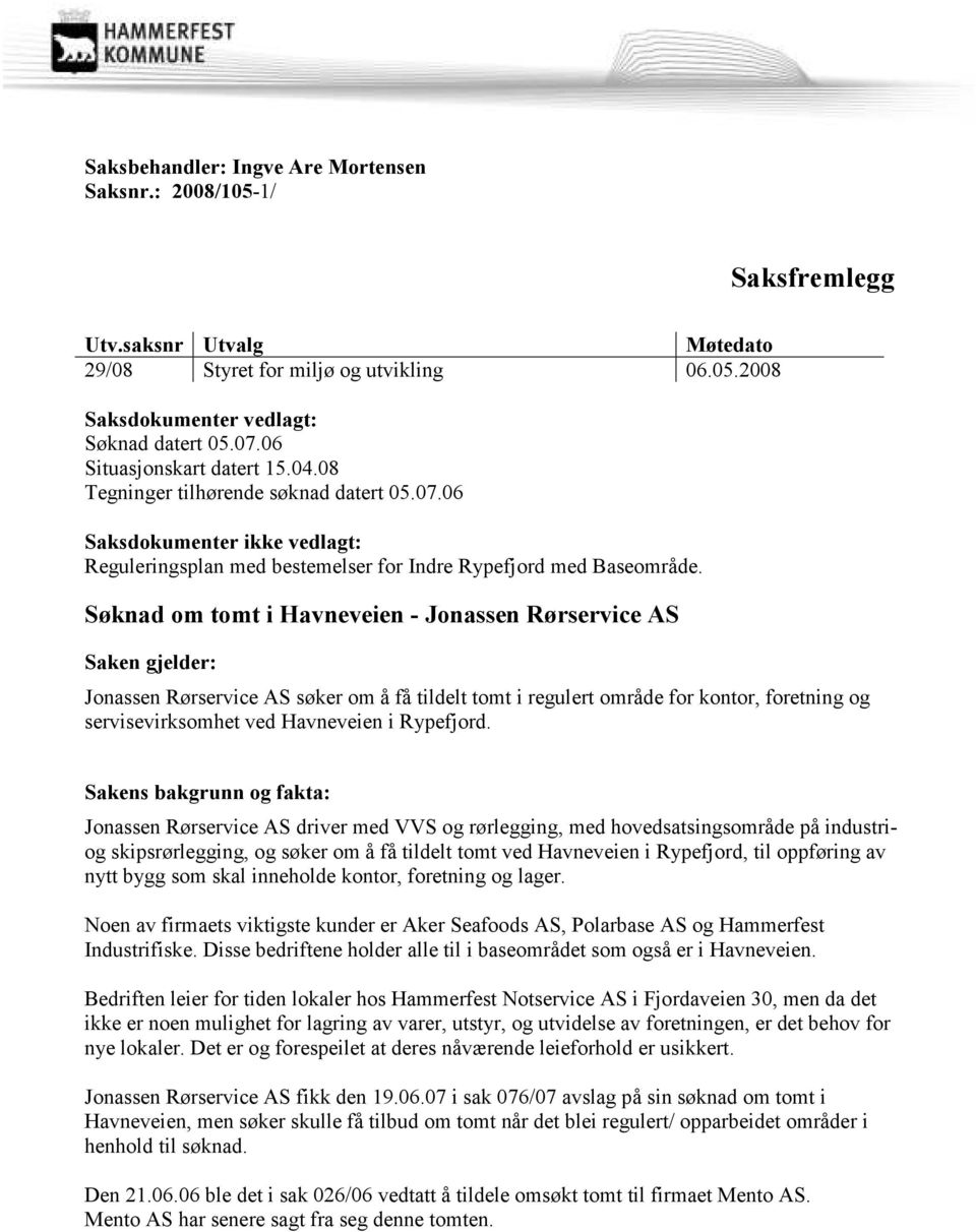 Søknad om tomt i Havneveien - Jonassen Rørservice AS Saken gjelder: Jonassen Rørservice AS søker om å få tildelt tomt i regulert område for kontor, foretning og servisevirksomhet ved Havneveien i