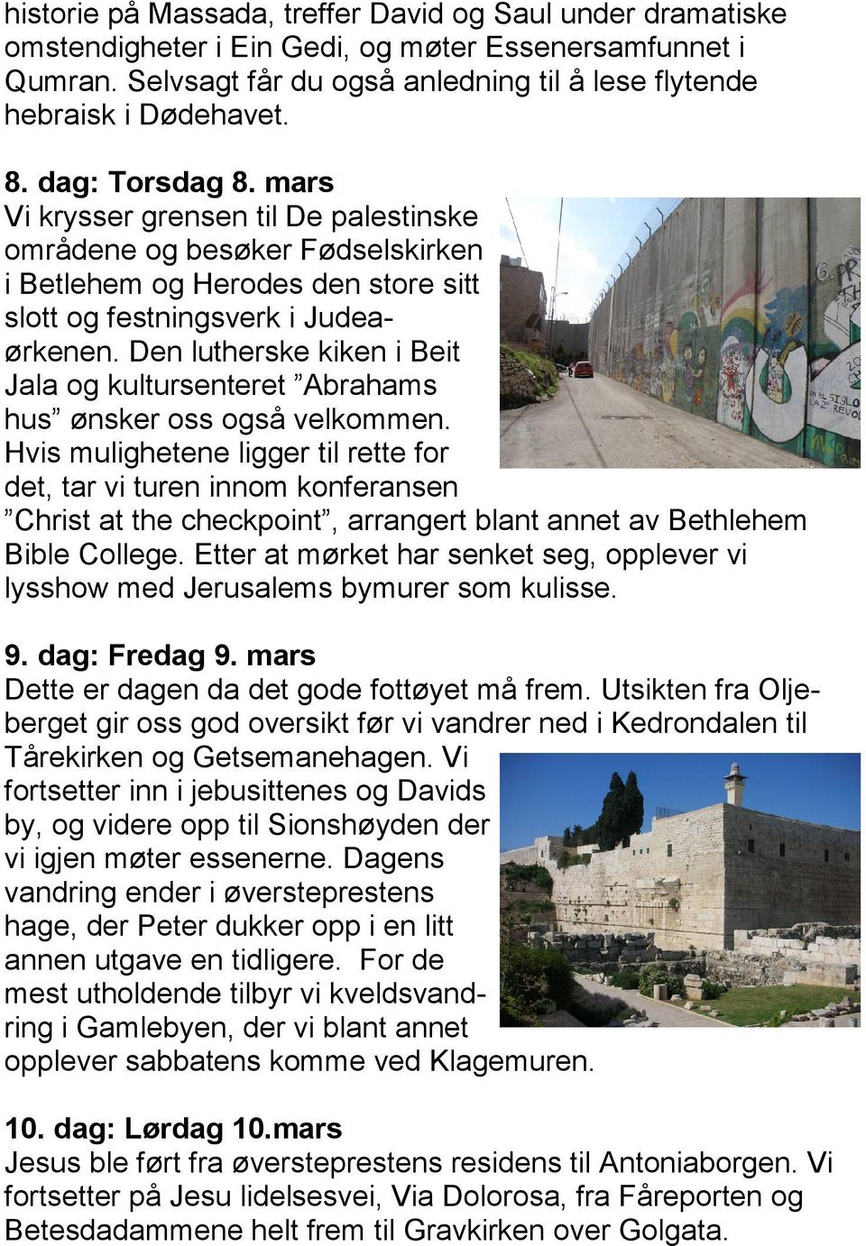 Den lutherske kiken i Beit Jala og kultursenteret Abrahams hus ønsker oss også velkommen.