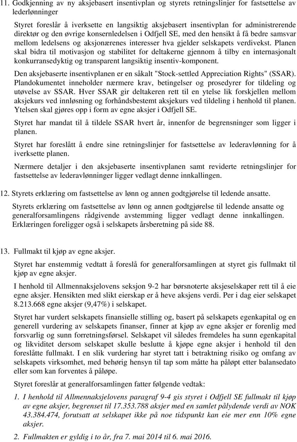 Planen skal bidra til motivasjon og stabilitet for deltakerne gjennom å tilby en internasjonalt konkurransedyktig og transparent langsiktig insentiv-komponent.