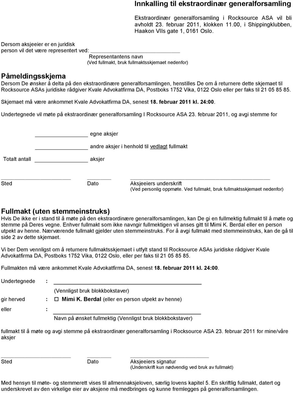 Påmeldingsskjema Dersom De ønsker å delta på den ekstraordinære generalforsamlingen, henstilles De om å returnere dette skjemaet til Rocksource ASAs juridiske rådgiver Kvale Advokatfirma DA, Postboks