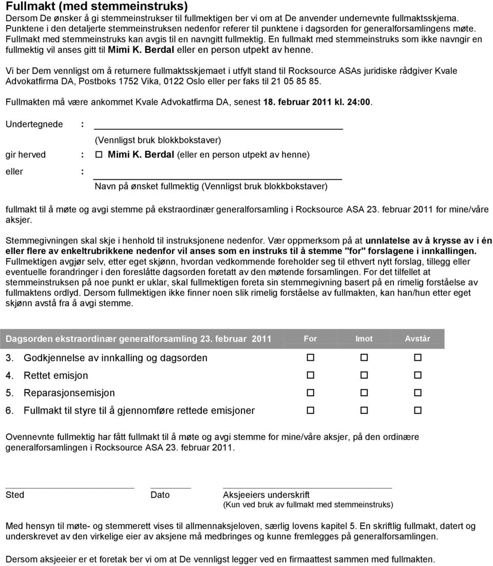 En fullmakt med stemmeinstruks som ikke navngir en fullmektig vil anses gitt til Mimi K. Berdal eller en person utpekt av henne.