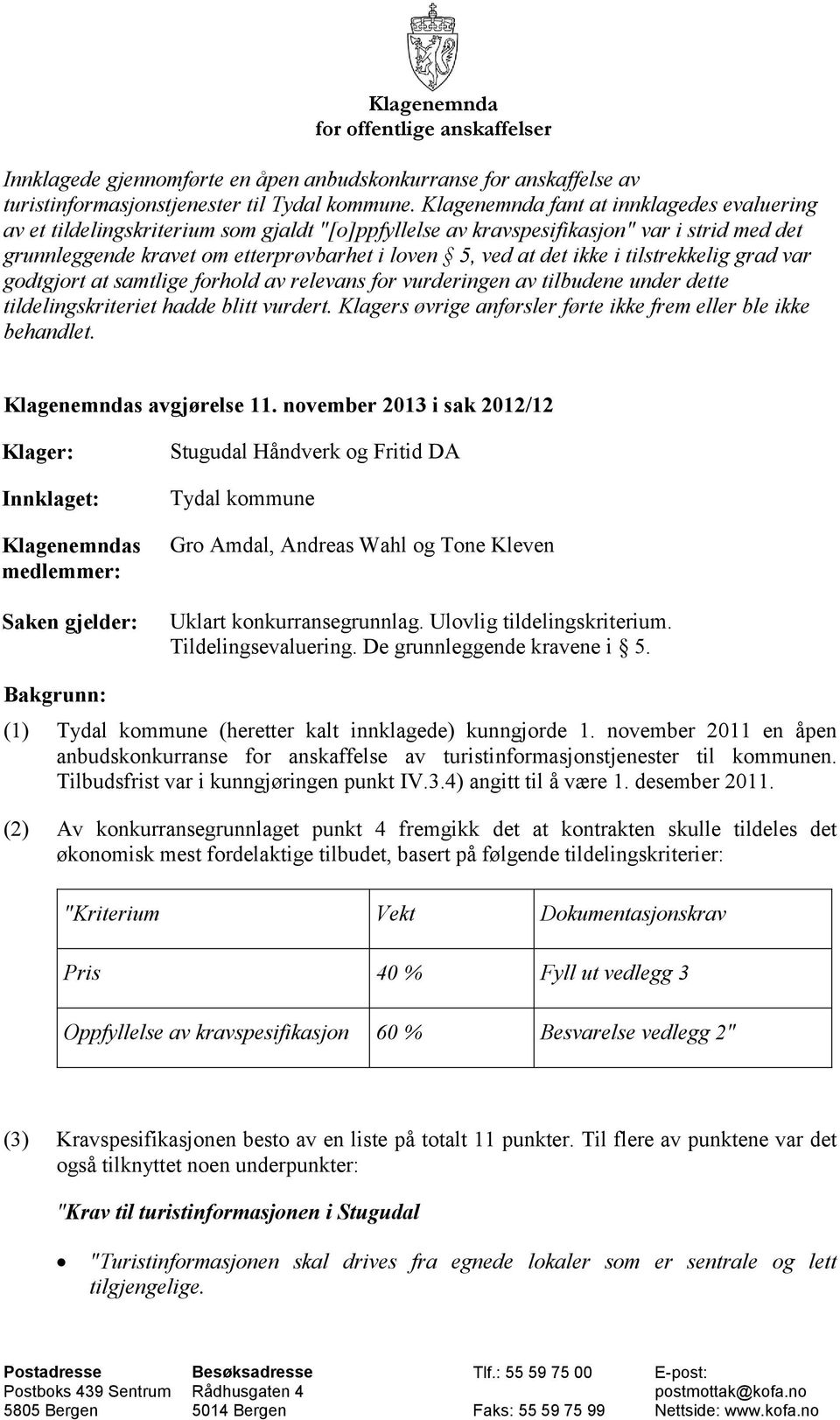 ikke i tilstrekkelig grad var godtgjort at samtlige forhold av relevans for vurderingen av tilbudene under dette tildelingskriteriet hadde blitt vurdert.