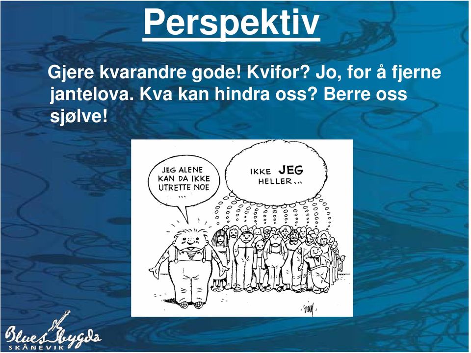 Jo, for å fjerne jantelova.