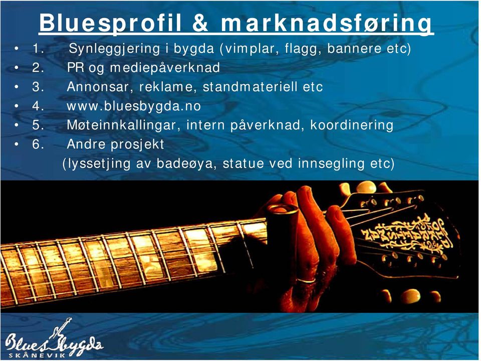 PR og mediepåverknad 3. Annonsar, reklame, standmateriell etc 4. www.