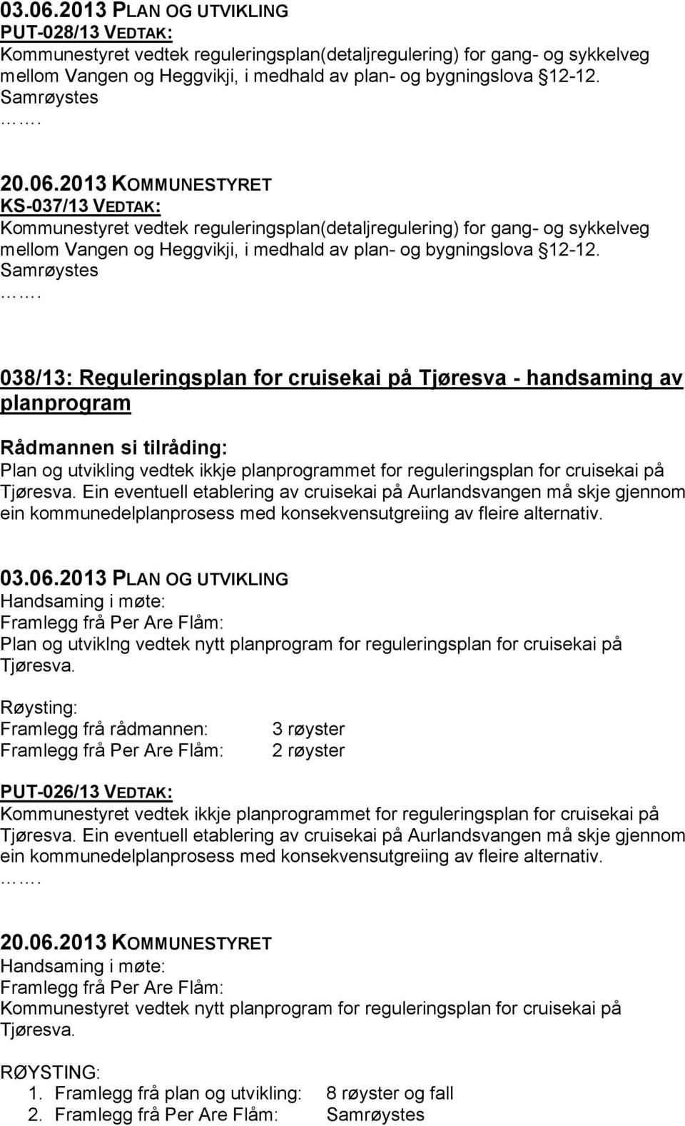 038/13: Reguleringsplan for cruisekai på Tjøresva - handsaming av planprogram Plan og utvikling vedtek ikkje planprogrammet for reguleringsplan for cruisekai på Tjøresva.