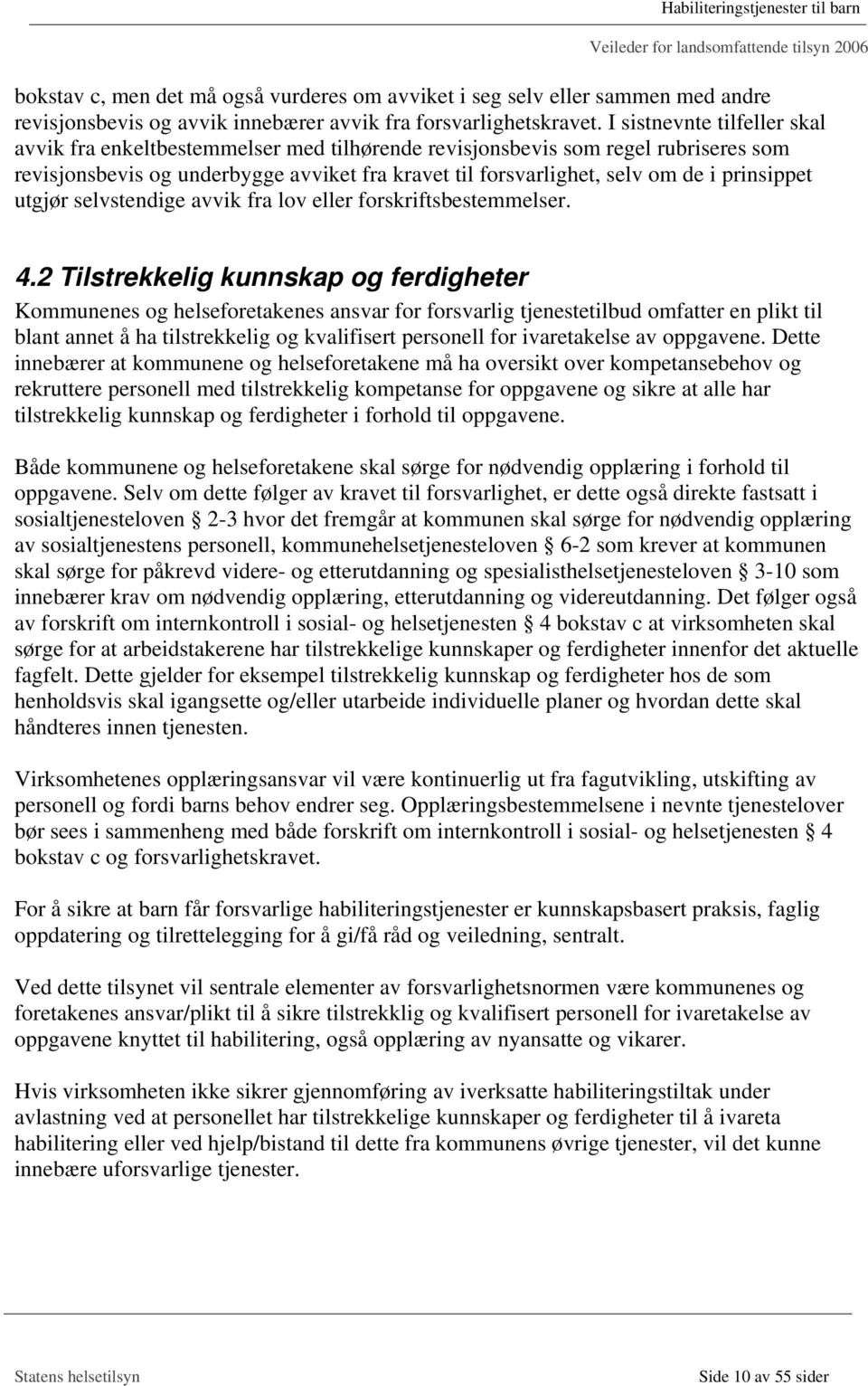 prinsippet utgjør selvstendige avvik fra lov eller forskriftsbestemmelser. 4.