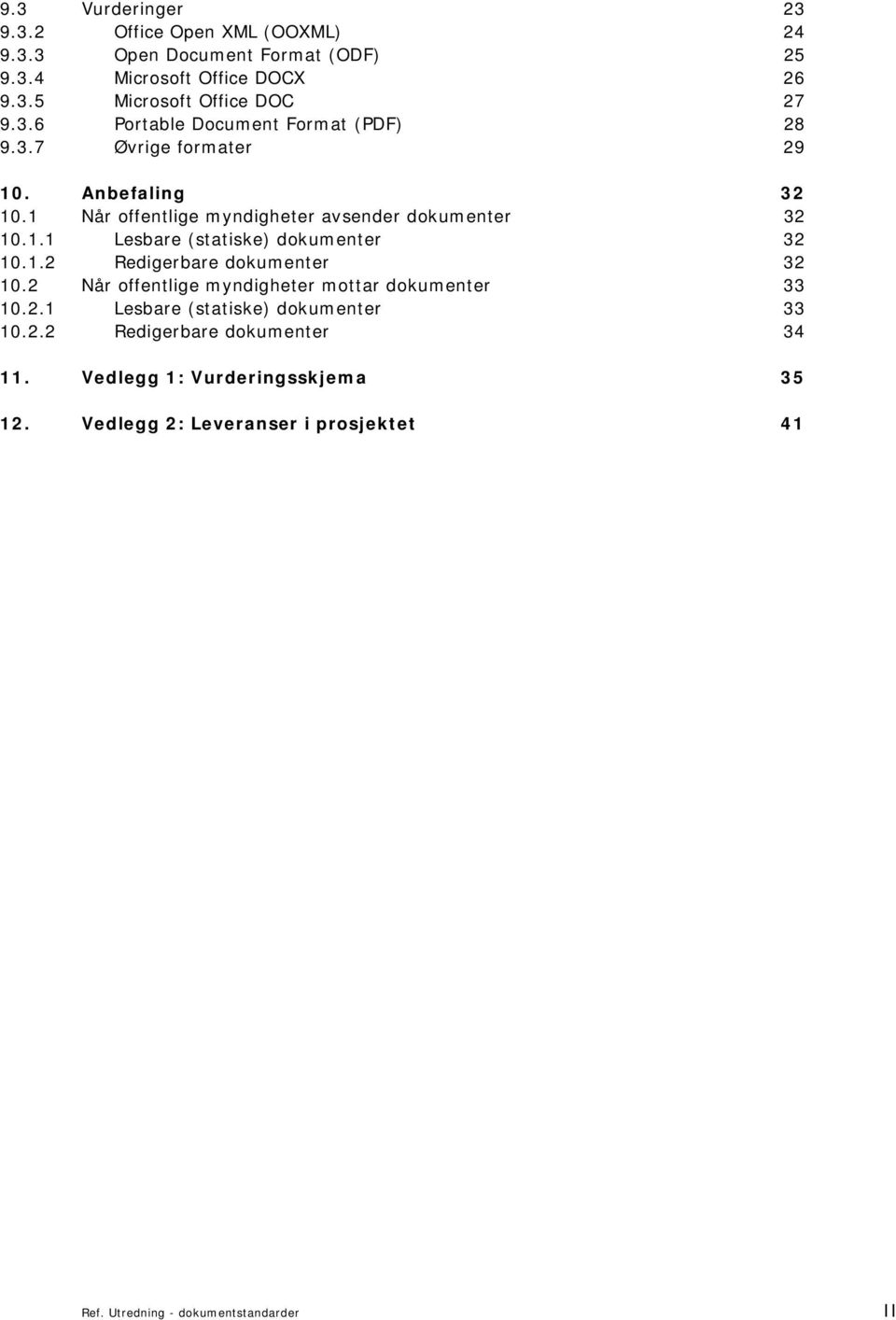 1.2 Redigerbare dokumenter 32 10.2 Når offentlige myndigheter mottar dokumenter 33 10.2.1 Lesbare (statiske) dokumenter 33 10.2.2 Redigerbare dokumenter 34 11.