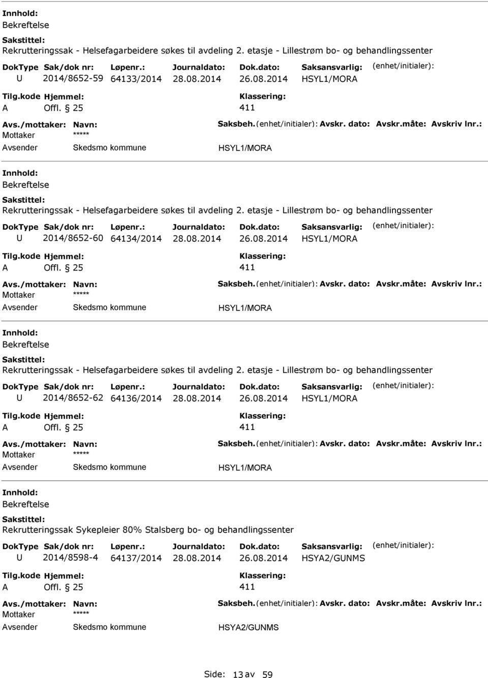 2014/8652-60 64134/2014 HSYL1/MOR HSYL1/MOR  etasje - Lillestrøm bo- og behandlingssenter 2014/8652-62 64136/2014 HSYL1/MOR HSYL1/MOR