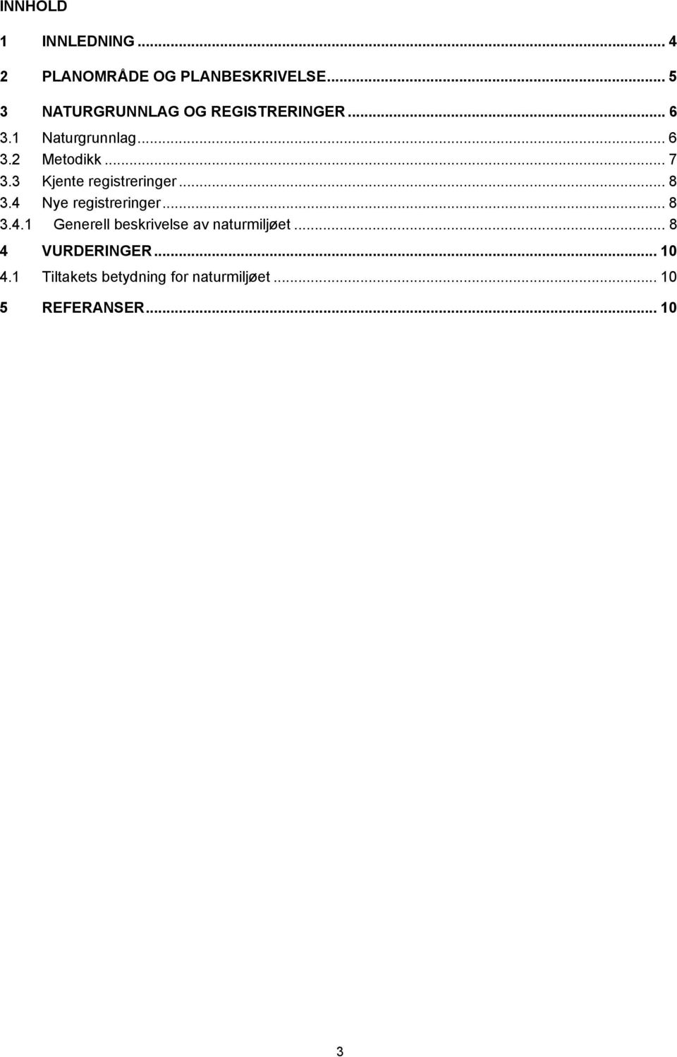 3 Kjente registreringer... 8 3.4 Nye registreringer... 8 3.4.1 Generell beskrivelse av naturmiljøet.