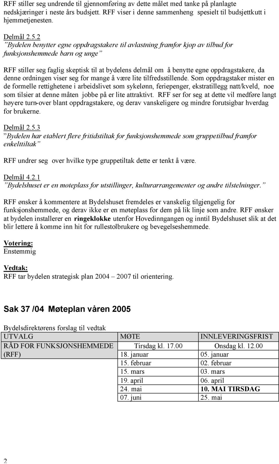 oppdragstakere, da denne ordningen viser seg for mange å være lite tilfredsstillende.