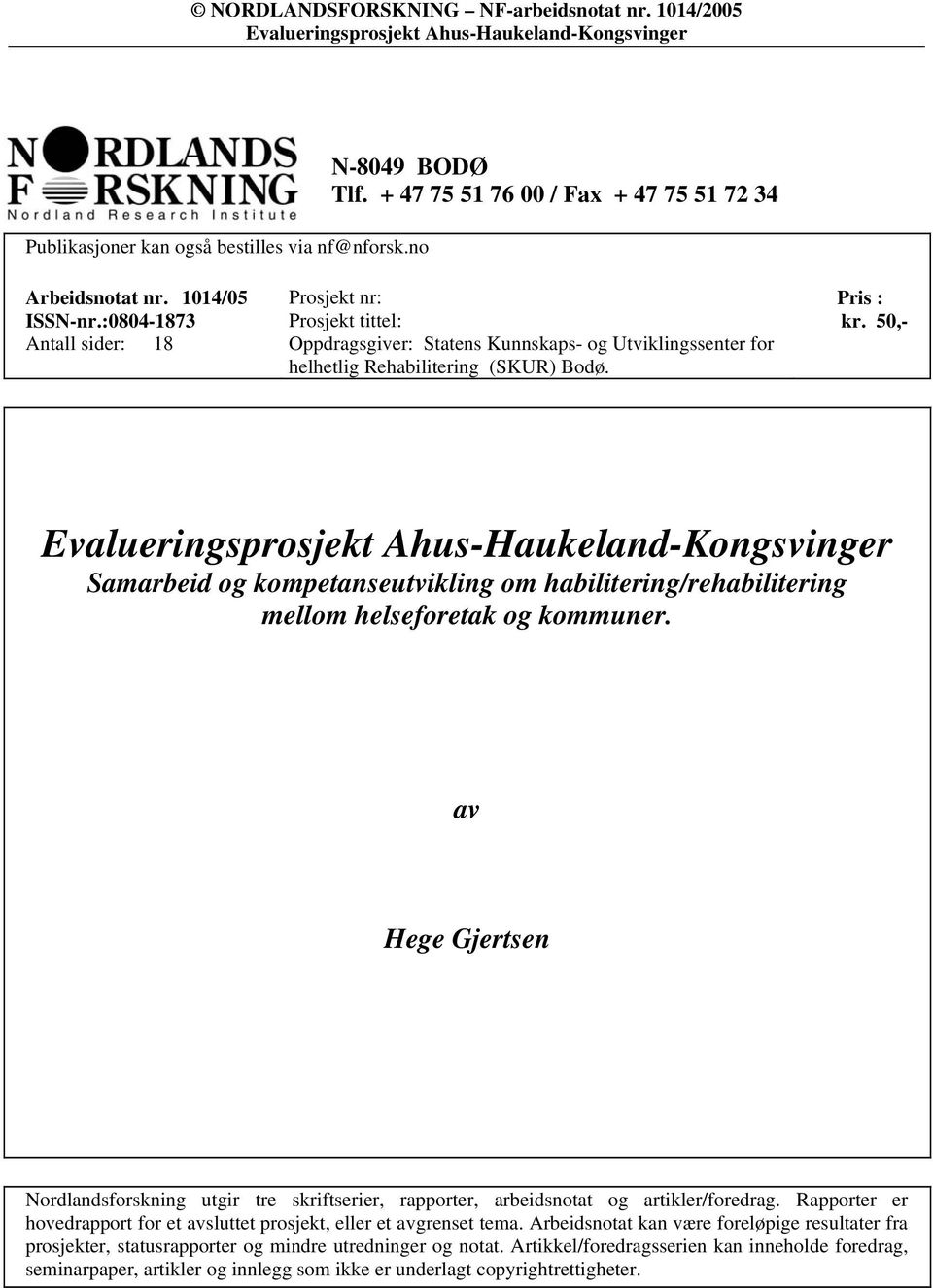 50,- Samarbeid og kompetanseutvikling om habilitering/rehabilitering mellom helseforetak og kommuner.