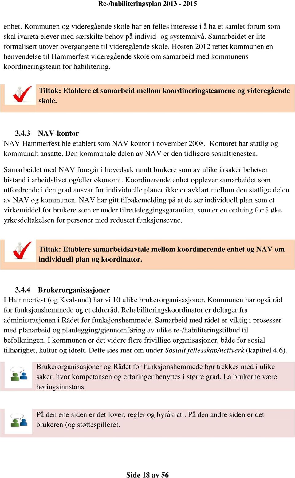 Høsten 2012 rettet kommunen en henvendelse til Hammerfest videregående skole om samarbeid med kommunens koordineringsteam for habilitering.