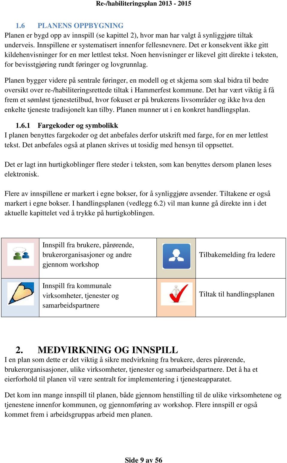 Planen bygger videre på sentrale føringer, en modell og et skjema som skal bidra til bedre oversikt over re-/habiliteringsrettede tiltak i Hammerfest kommune.