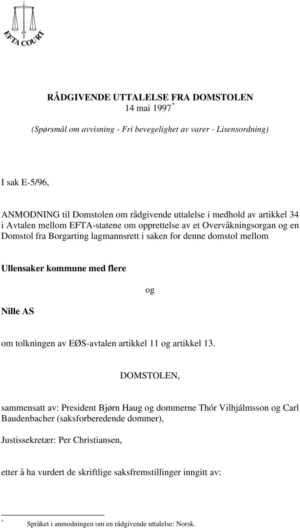 kommune med flere Nille AS og om tolkningen av EØS-avtalen artikkel 11 og artikkel 13.