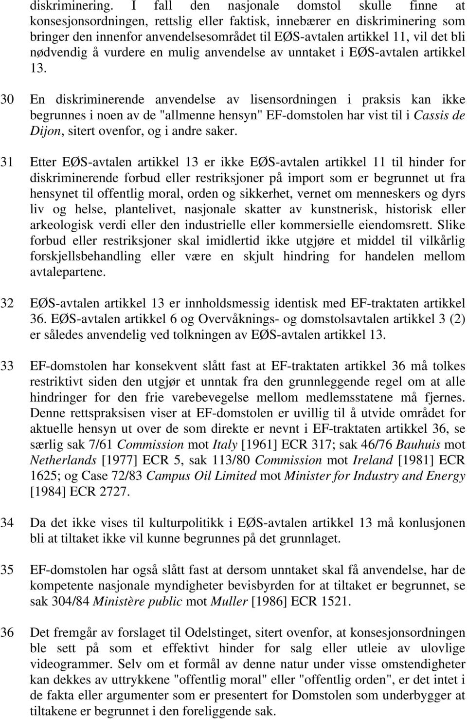 bli nødvendig å vurdere en mulig anvendelse av unntaket i EØS-avtalen artikkel 13.