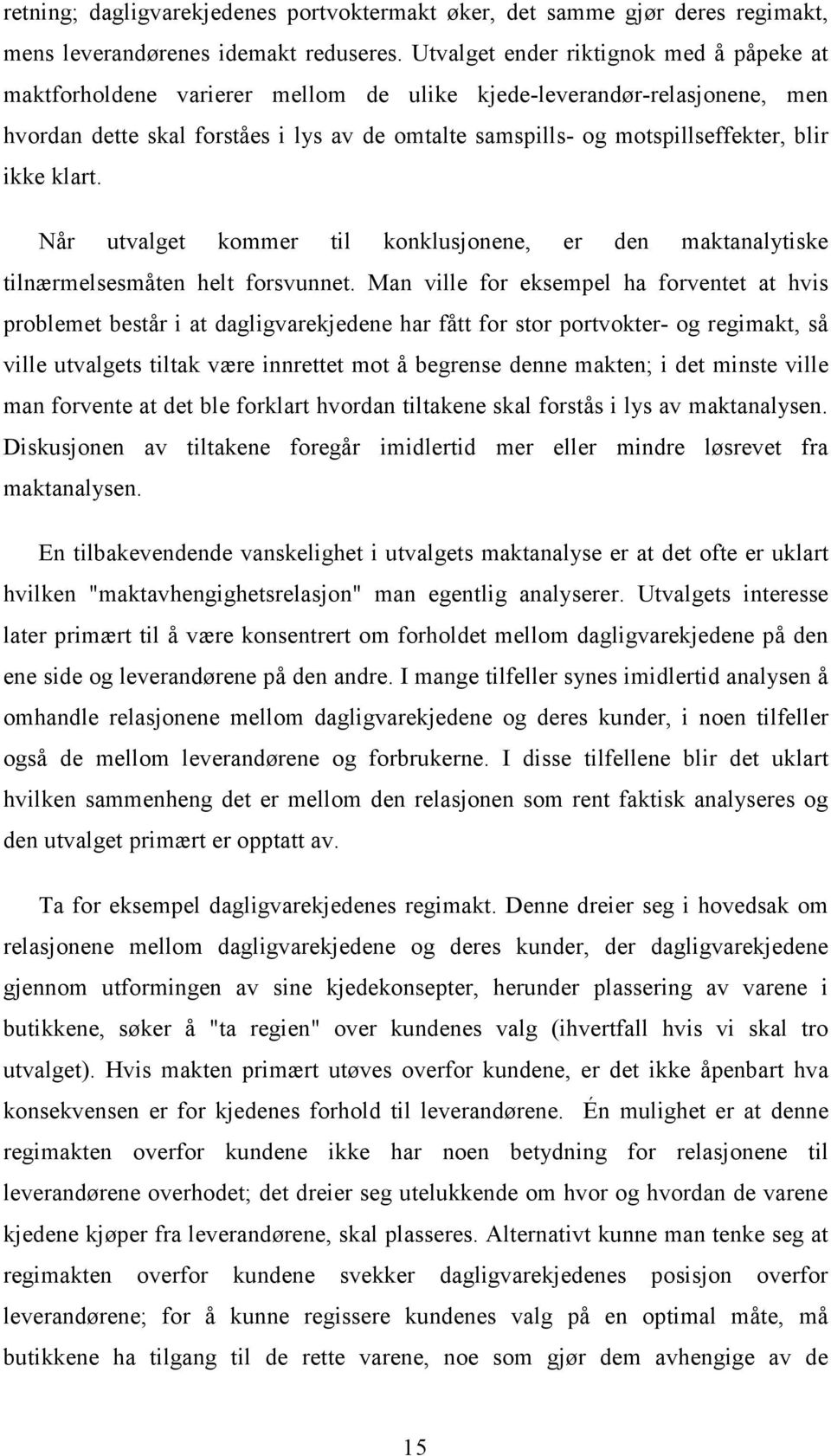 blir ikke klart. Når utvalget kommer til konklusjonene, er den maktanalytiske tilnærmelsesmåten helt forsvunnet.