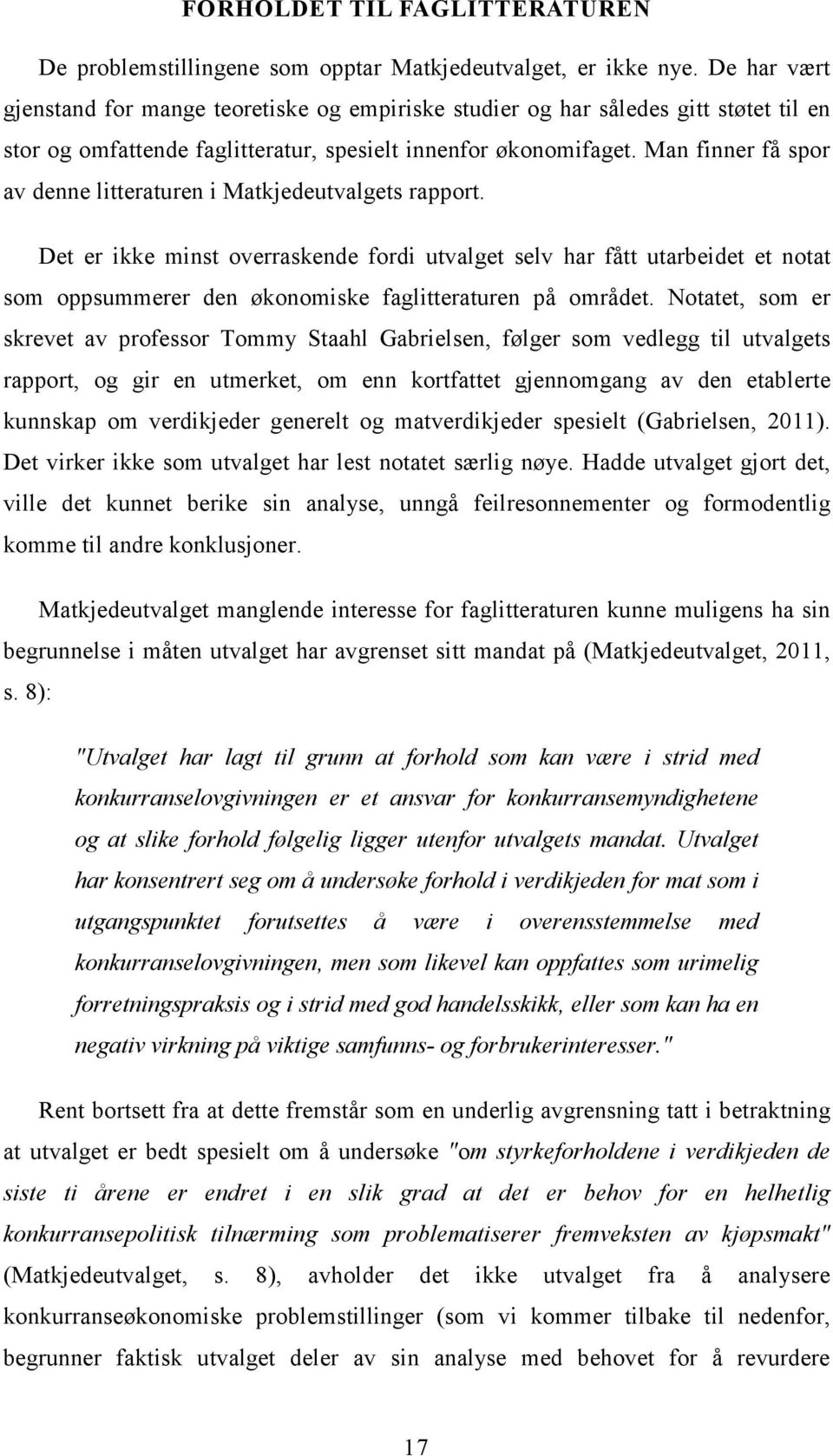 Man finner få spor av denne litteraturen i Matkjedeutvalgets rapport.