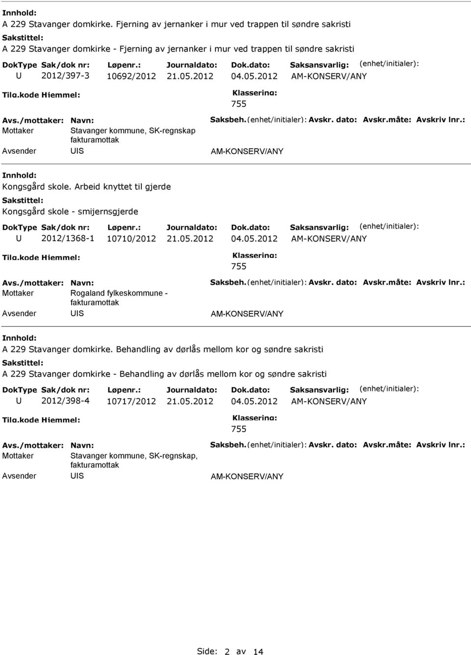 05.2012 755 Mottaker Stavanger kommune, SK-regnskap fakturamottak S Kongsgård skole. Arbeid knyttet til gjerde Kongsgård skole - smijernsgjerde 2012/1368-1 10710/2012