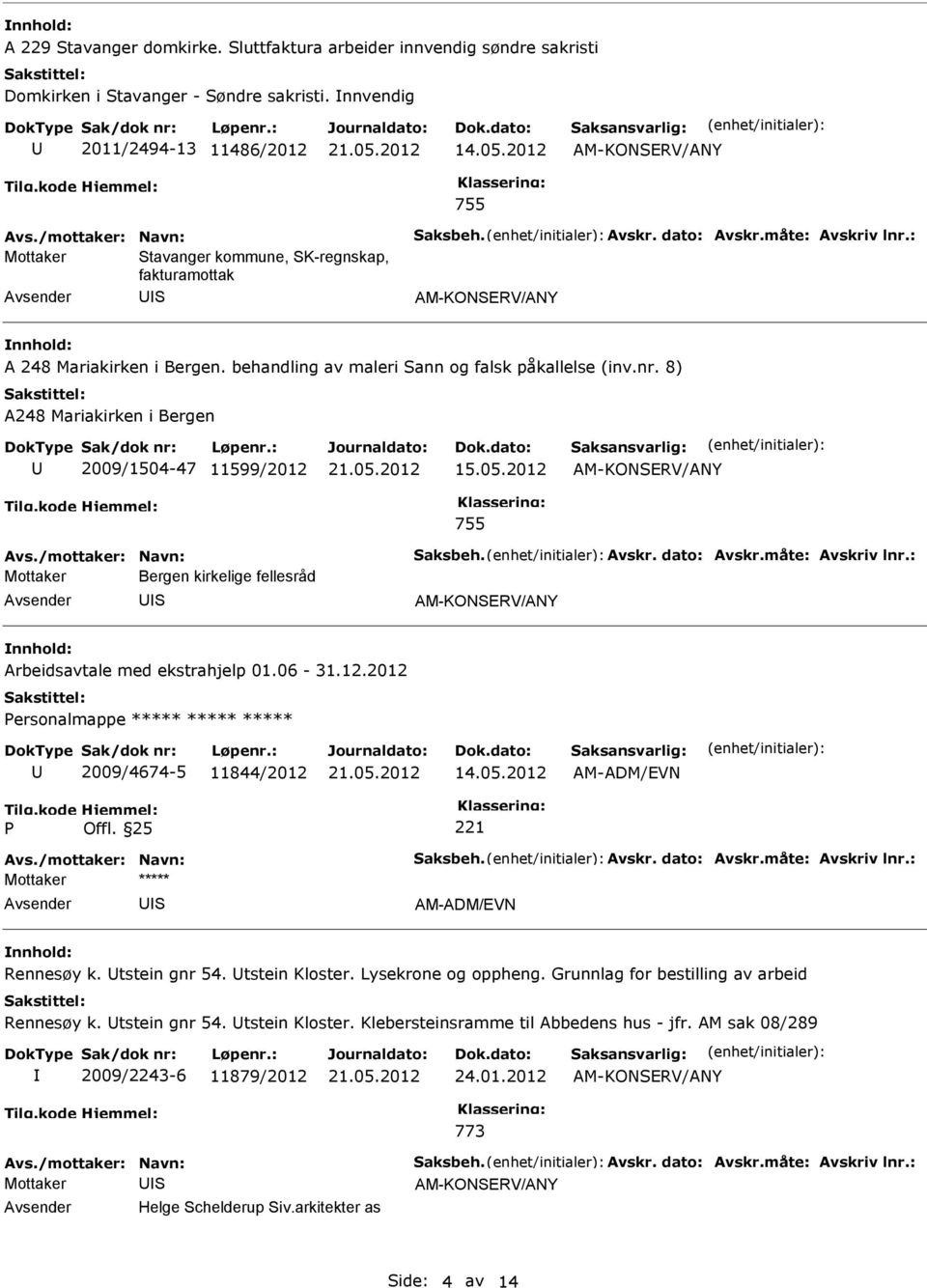 8) A248 Mariakirken i Bergen 2009/1504-47 11599/2012 15.05.2012 755 Mottaker Bergen kirkelige fellesråd S Arbeidsavtale med ekstrahjelp 01.06-31.12.2012 ersonalmappe ***** ***** ***** 2009/4674-5 11844/2012 14.