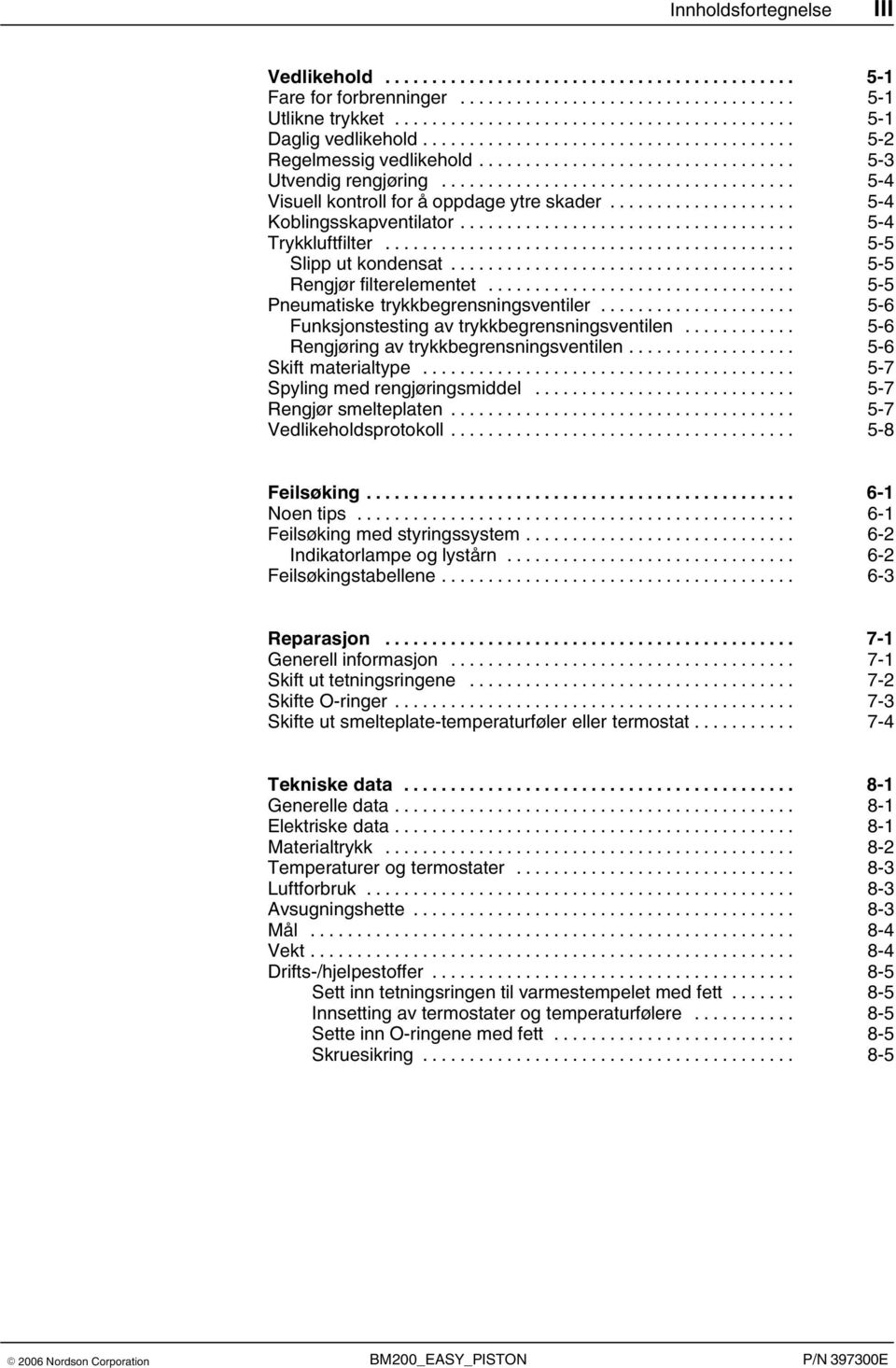 .. 5 5 Pneumatiske trykkbegrensningsventiler... 5 6 Funksjonstesting av trykkbegrensningsventilen... 5 6 Rengjøring av trykkbegrensningsventilen... 5 6 Skift materialtype.