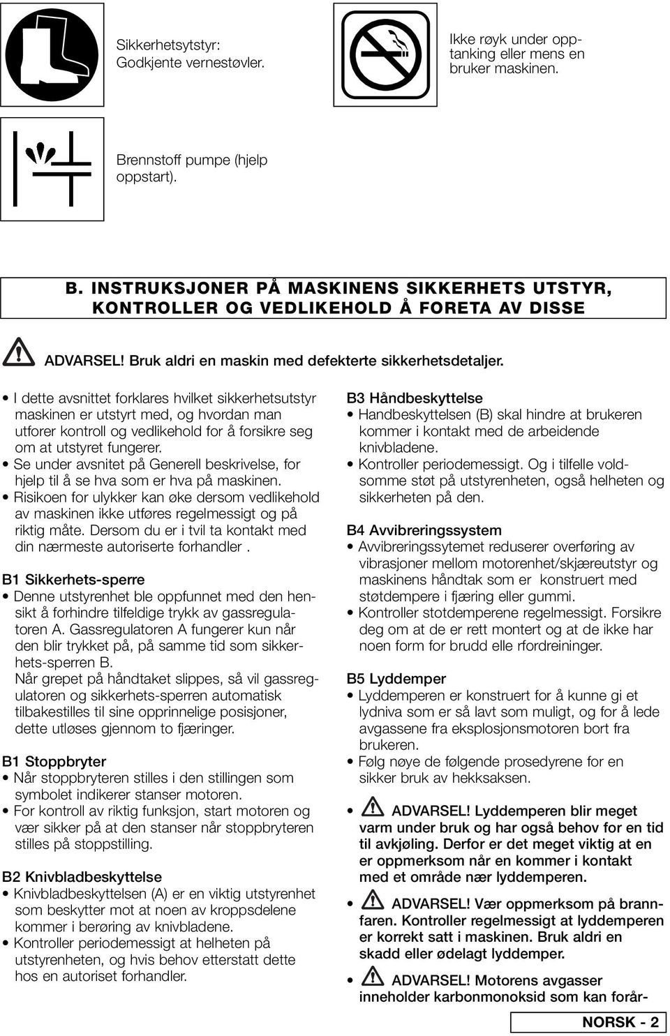 I dette avsnittet forklares hvilket sikkerhetsutstyr maskinen er utstyrt med, og hvordan man utforer kontroll og vedlikehold for å forsikre seg om at utstyret fungerer.