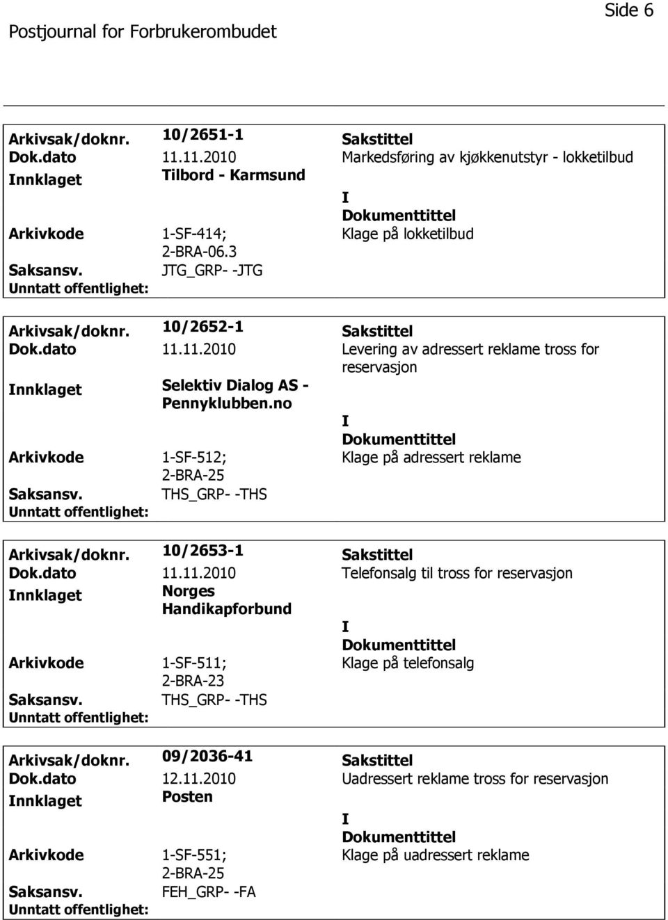 no 1-SF-512; Klage på adressert reklame THS_GRP- -THS Arkivsak/doknr. 10/2653-1 Sakstittel Dok.dato 11.