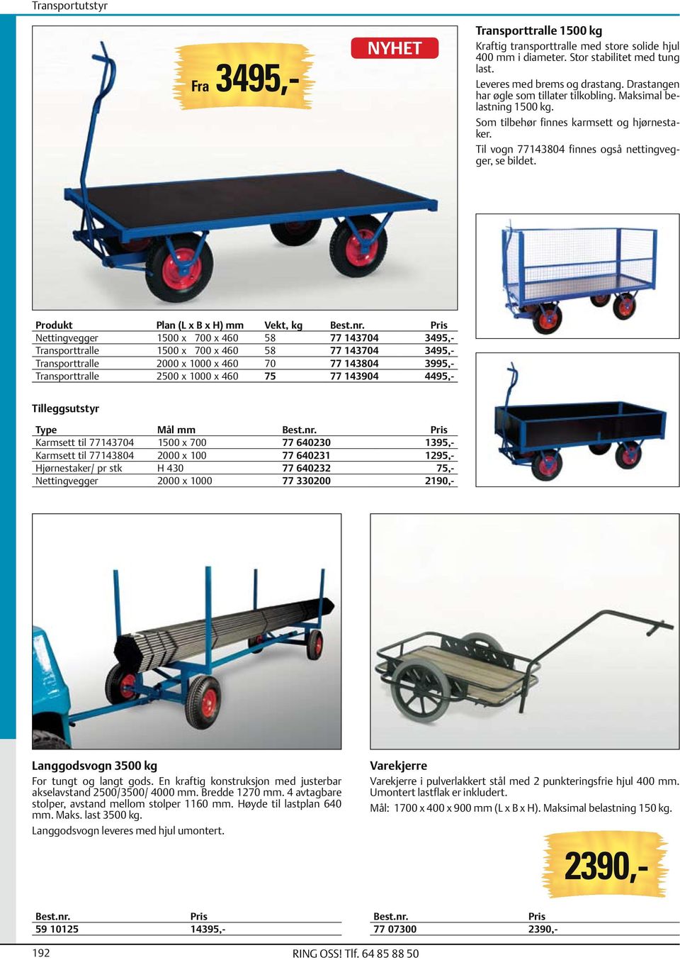 Produkt Plan (L x B x H) mm Vekt, kg Nettingvegger 1500 x 700 x 460 58 77 143704 3495,- Transporttralle 1500 x 700 x 460 58 77 143704 3495,- Transporttralle 2000 x 1000 x 460 70 77 143804 3995,-