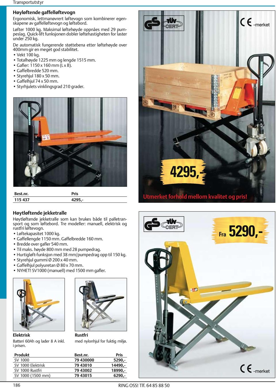 Totalhøyde 1225 mm og lengde 1515 mm. Gafler: 1150 x 160 mm (L x B). Gaffelbredde 520 mm. Styrehjul 180 x 50 mm. Gaffelhjul 74 x 50 mm. Styrhjulets vinklingsgrad 210 grader.