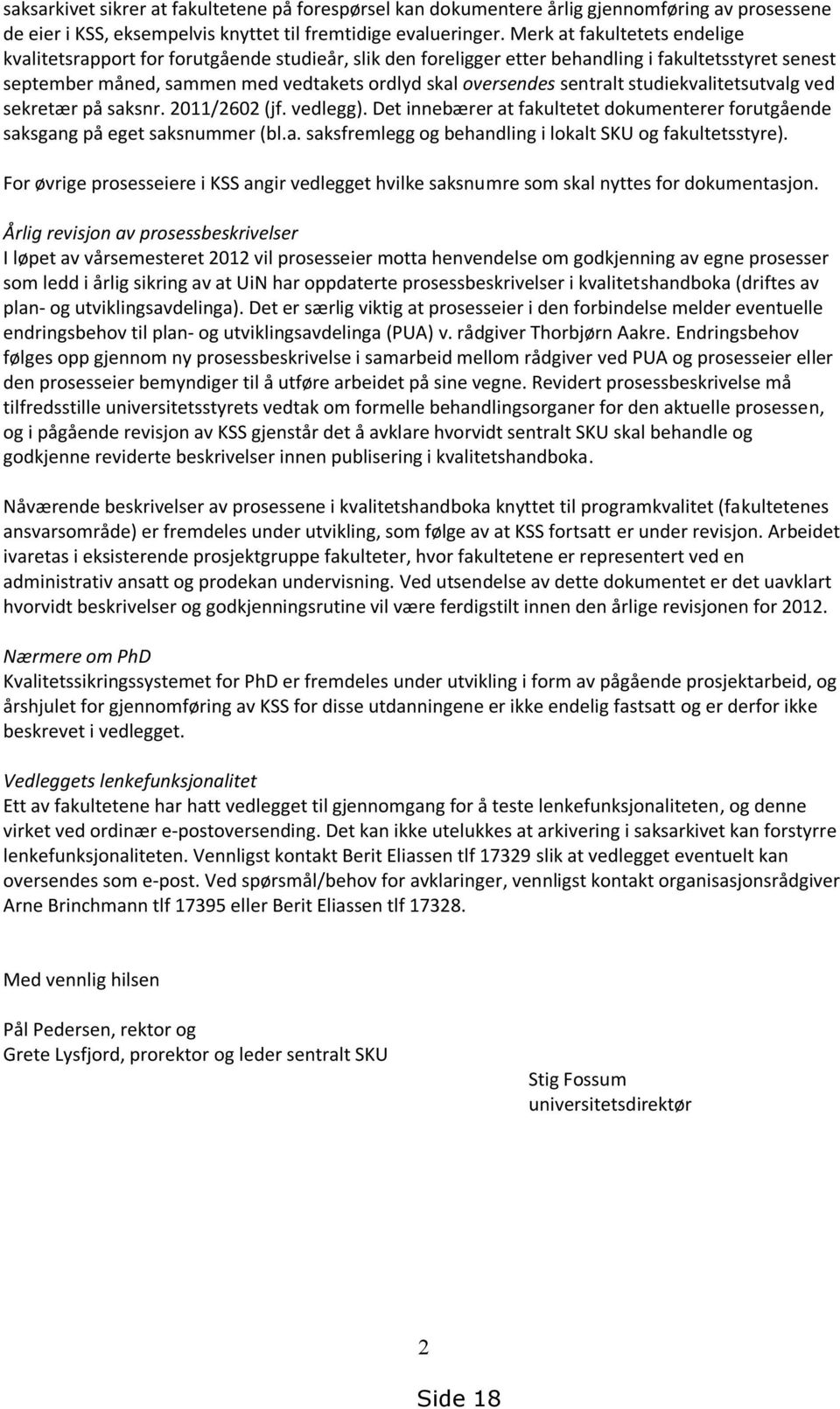 sentralt studiekvalitetsutvalg ved sekretær på saksnr. 2011/2602 (jf. vedlegg). Det innebærer at fakultetet dokumenterer forutgående saksgang på eget saksnummer (bl.a. saksfremlegg og behandling i lokalt SKU og fakultetsstyre).