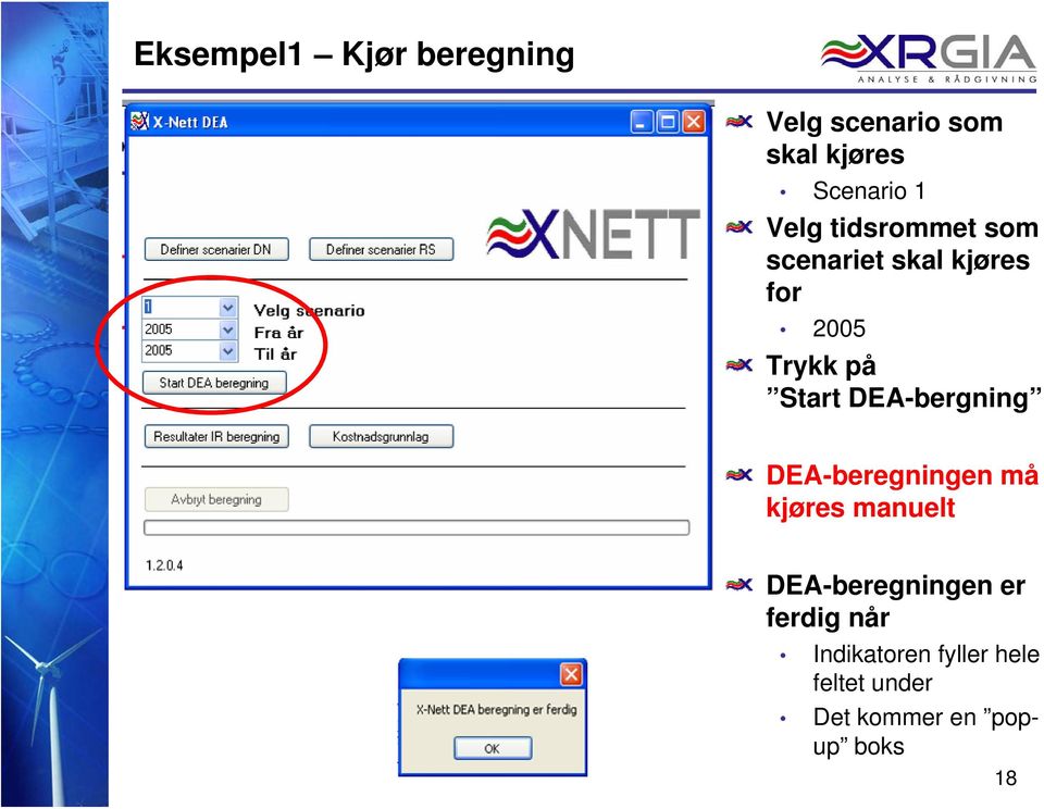 DEA-bergning DEA-beregningen må kjøres manuelt 18 DEA-beregningen er