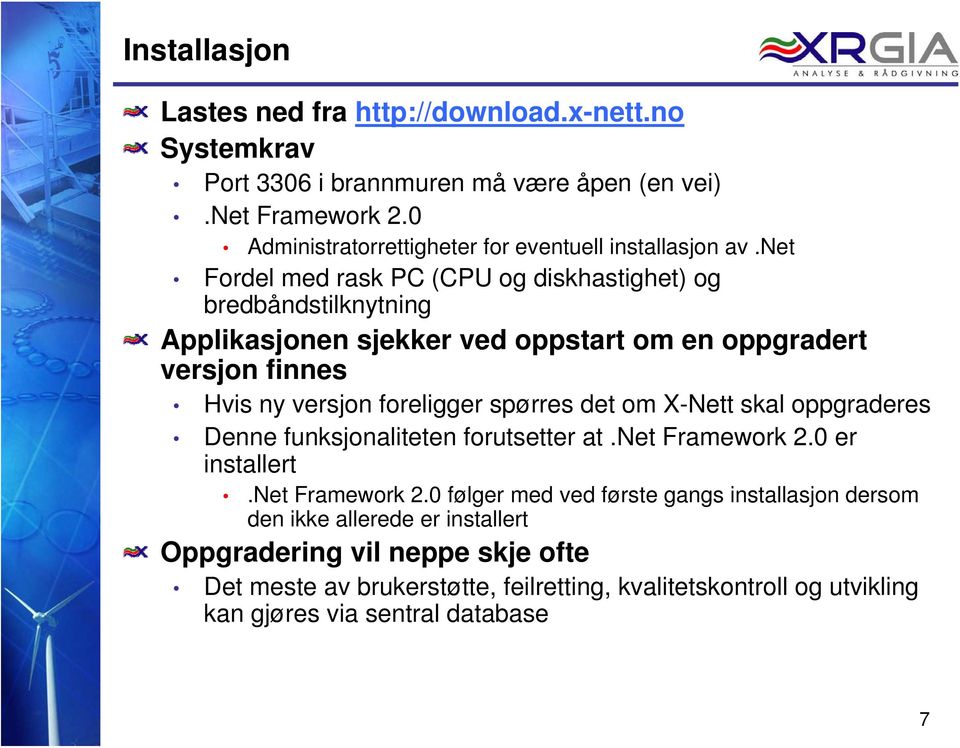 net Fordel med rask PC (CPU og diskhastighet) og bredbåndstilknytning Applikasjonen sjekker ved oppstart om en oppgradert versjon finnes Hvis ny versjon foreligger spørres