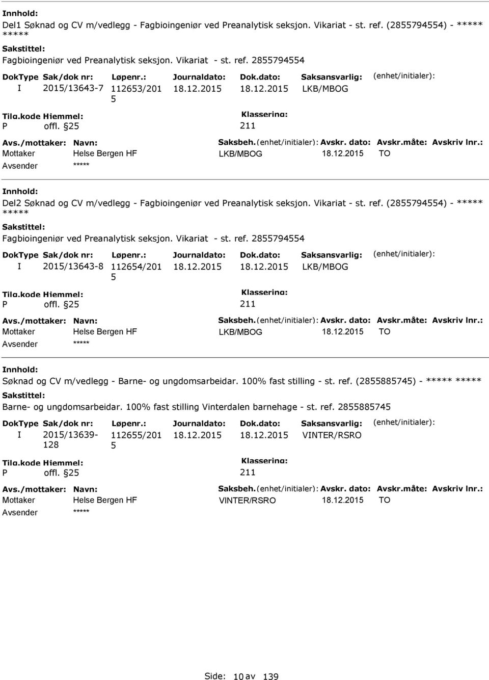 (287944) - ***** ***** Fagbioingeniør ved reanalytisk seksjon. Vikariat - st. ref. 287944 201/13643-8 11264/201 LKB/MBOG offl. 2 Avs./mottaker: Navn: Saksbeh. Avskr. dato: Avskr.måte: Avskriv lnr.