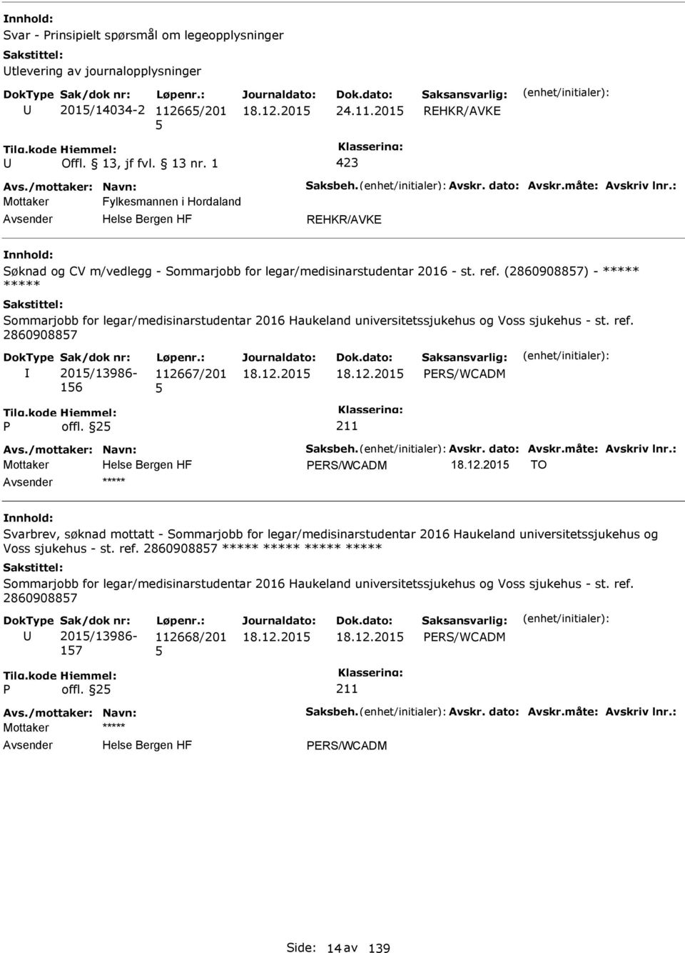 (286090887) - ***** ***** Sommarjobb for legar/medisinarstudentar 2016 Haukeland universitetssjukehus og Voss sjukehus - st. ref. 286090887 201/13986-16 112667/201 ERS/WCADM offl. 2 Avs.