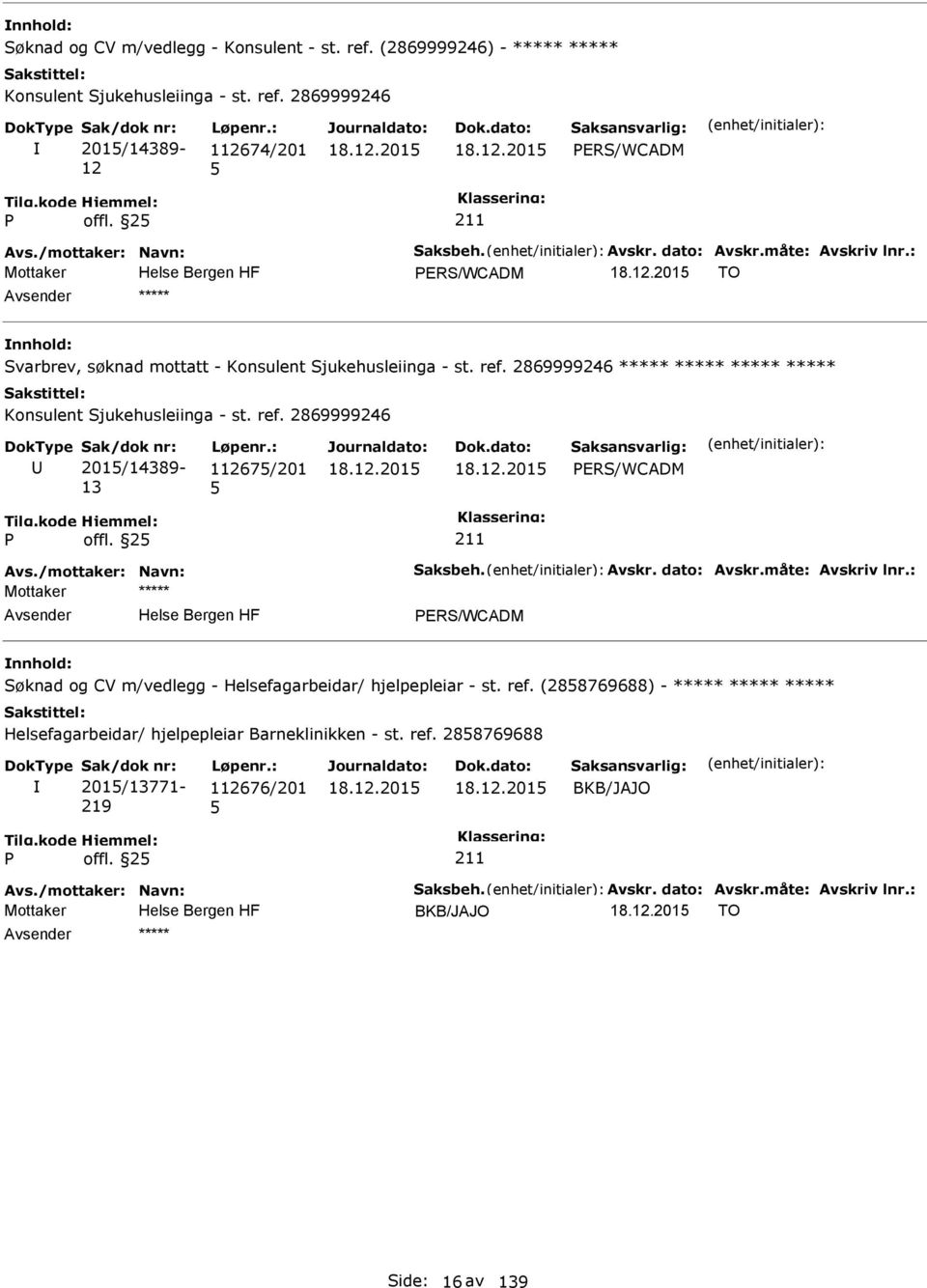 2 Avs./mottaker: Navn: Saksbeh. Avskr. dato: Avskr.måte: Avskriv lnr.: ERS/WCADM Søknad og CV m/vedlegg - Helsefagarbeidar/ hjelpepleiar - st. ref.