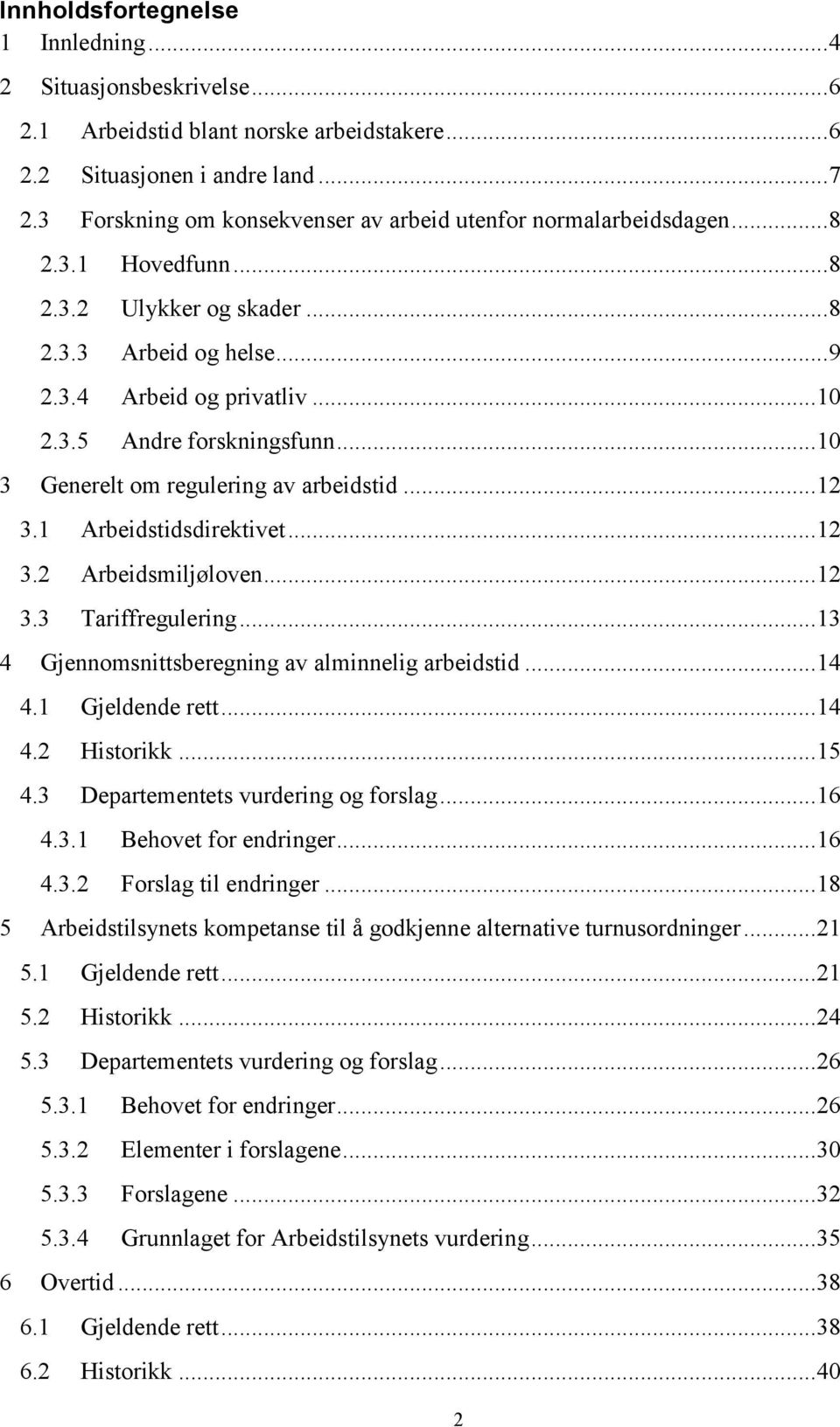 .. 10 3 Generelt om regulering av arbeidstid... 12 3.1 Arbeidstidsdirektivet... 12 3.2 Arbeidsmiljøloven... 12 3.3 Tariffregulering... 13 4 Gjennomsnittsberegning av alminnelig arbeidstid... 14 4.