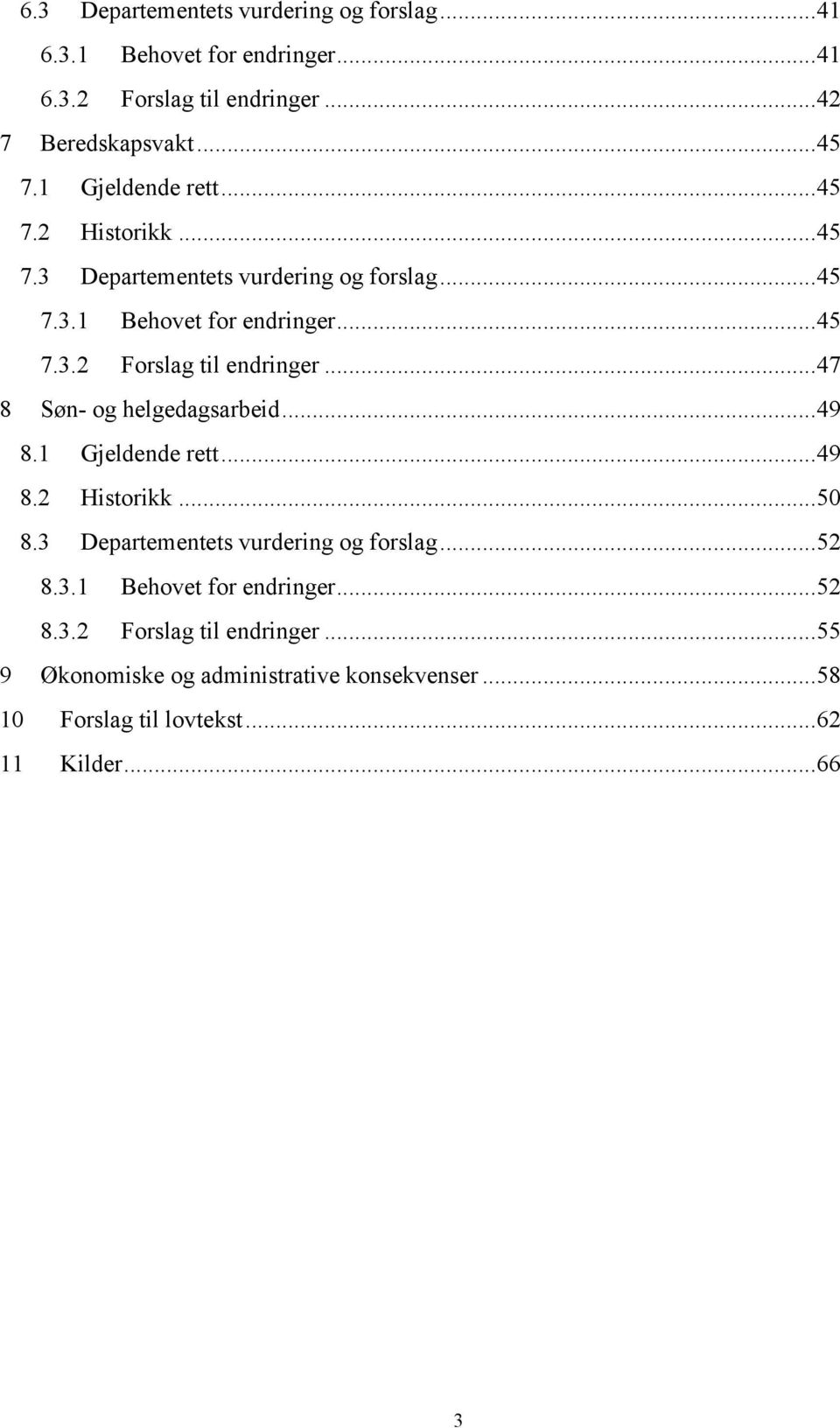 .. 47 8 Søn- og helgedagsarbeid... 49 8.1 Gjeldende rett... 49 8.2 Historikk... 50 8.3 Departementets vurdering og forslag... 52 8.3.1 Behovet for endringer.