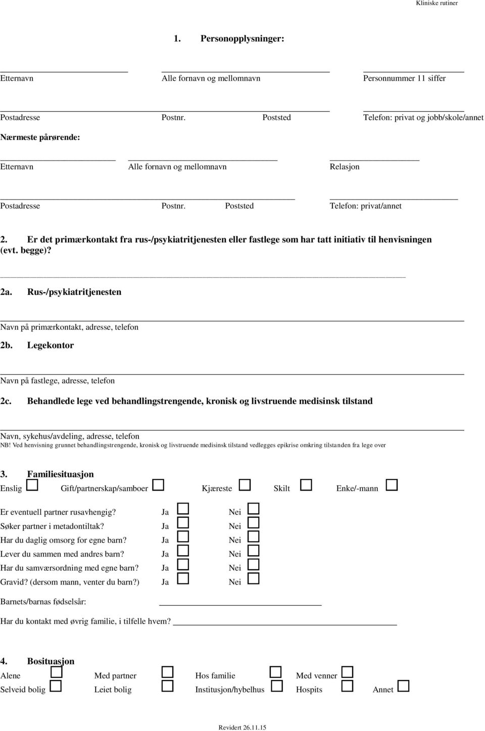 Er det primærkontakt fra rus-/psykiatritjenesten eller fastlege som har tatt initiativ til henvisningen (evt. begge)? 2a. Rus-/psykiatritjenesten Navn på primærkontakt, adresse, telefon 2b.