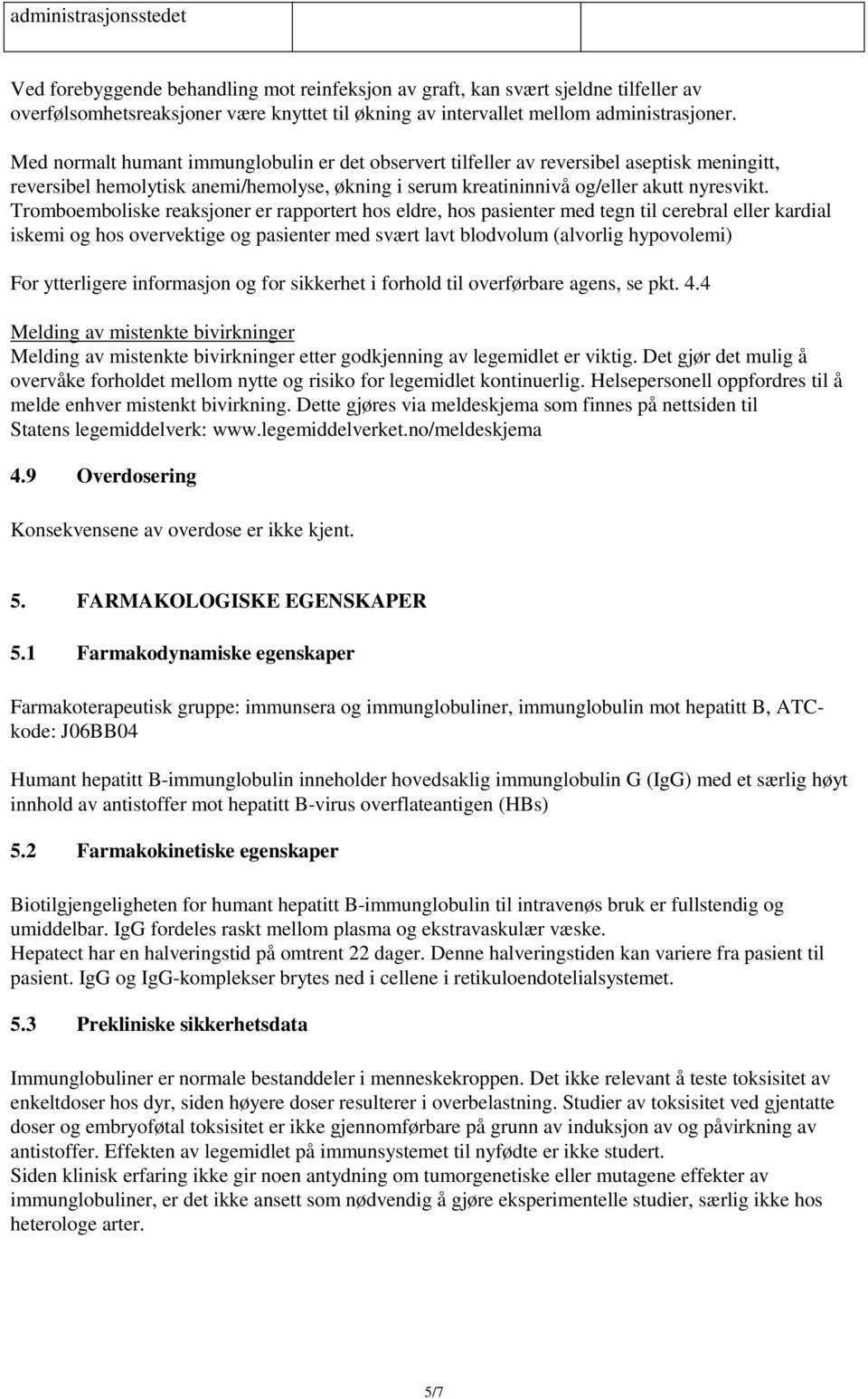 Tromboemboliske reaksjoner er rapportert hos eldre, hos pasienter med tegn til cerebral eller kardial iskemi og hos overvektige og pasienter med svært lavt blodvolum (alvorlig hypovolemi) For